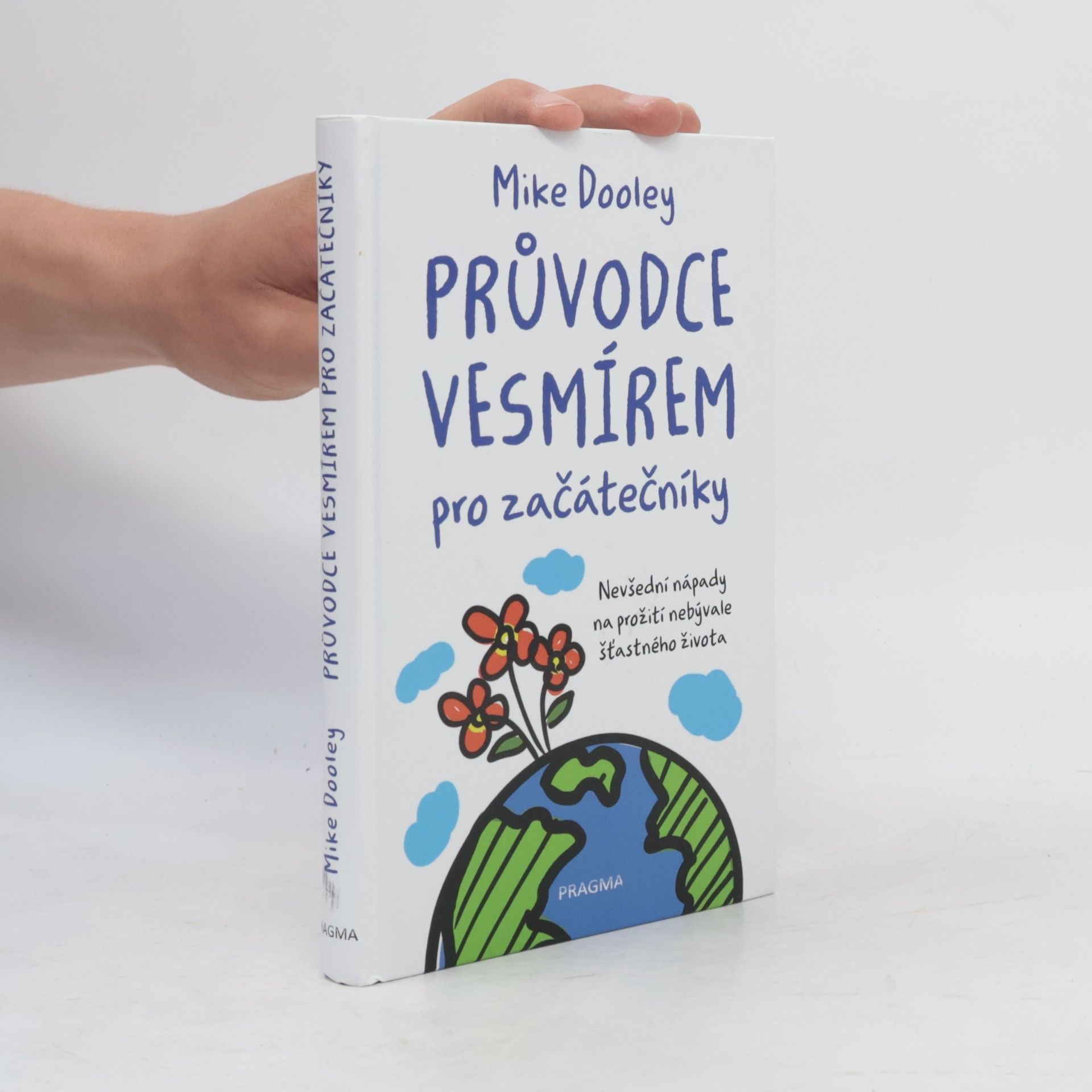 Mike Dooley Průvodce vesmírem pro začátečníky: Nevšední nápady na prožití nebývale šťastného života