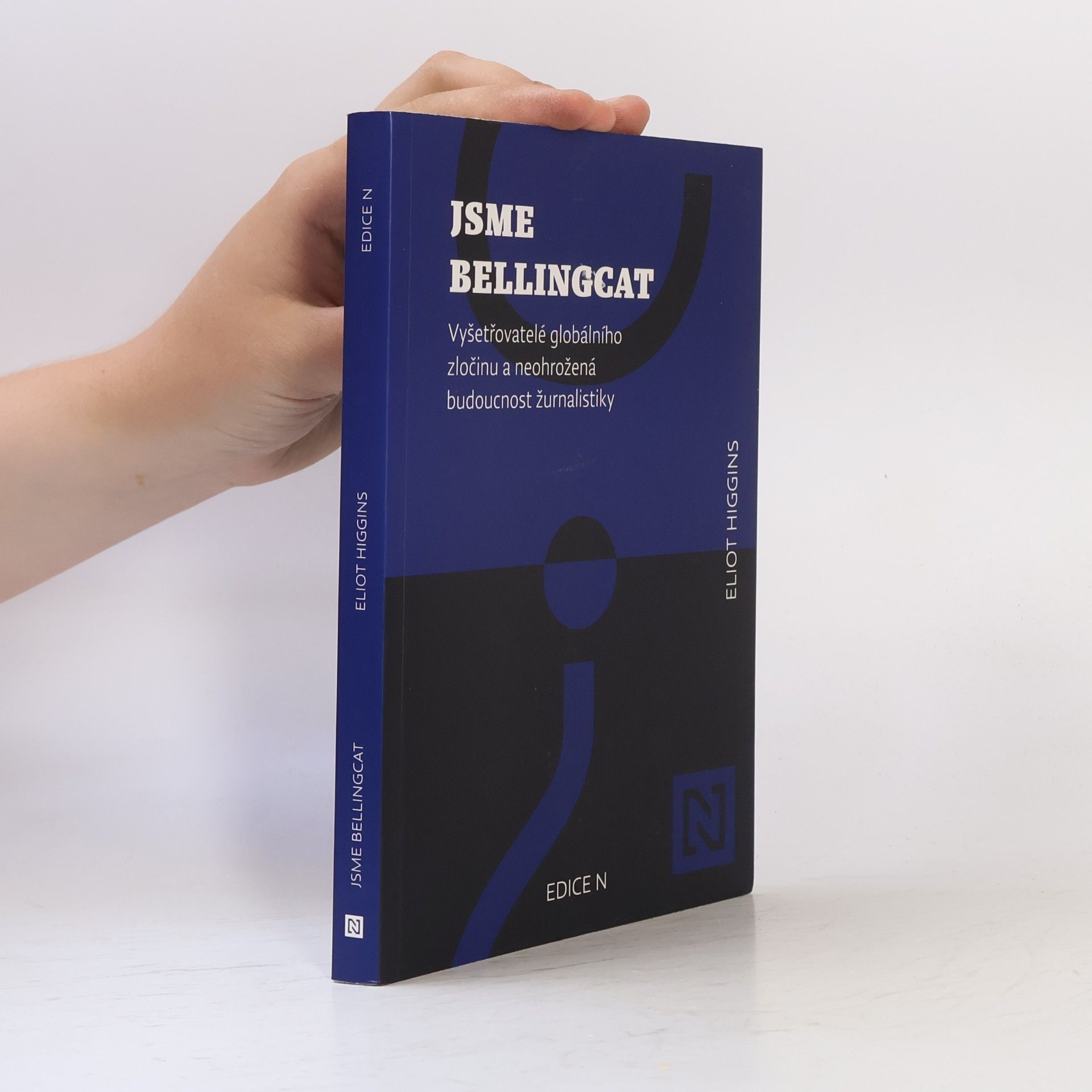 Eliot Higgins Jsme Bellingcat : vyšetřovatelé globálního zločinu a neohrožená budoucnost žurnalistiky