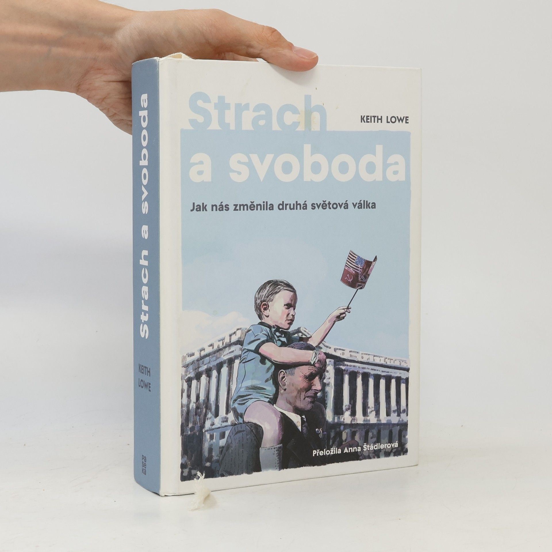 Keith Lowe Strach a svoboda: Jak nás změnila 2. světová válka