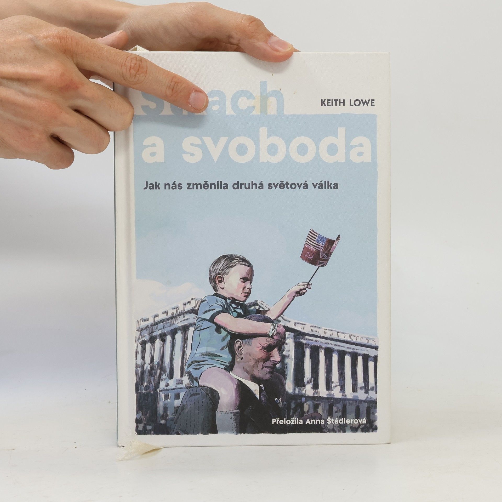 Keith Lowe Strach a svoboda: Jak nás změnila 2. světová válka