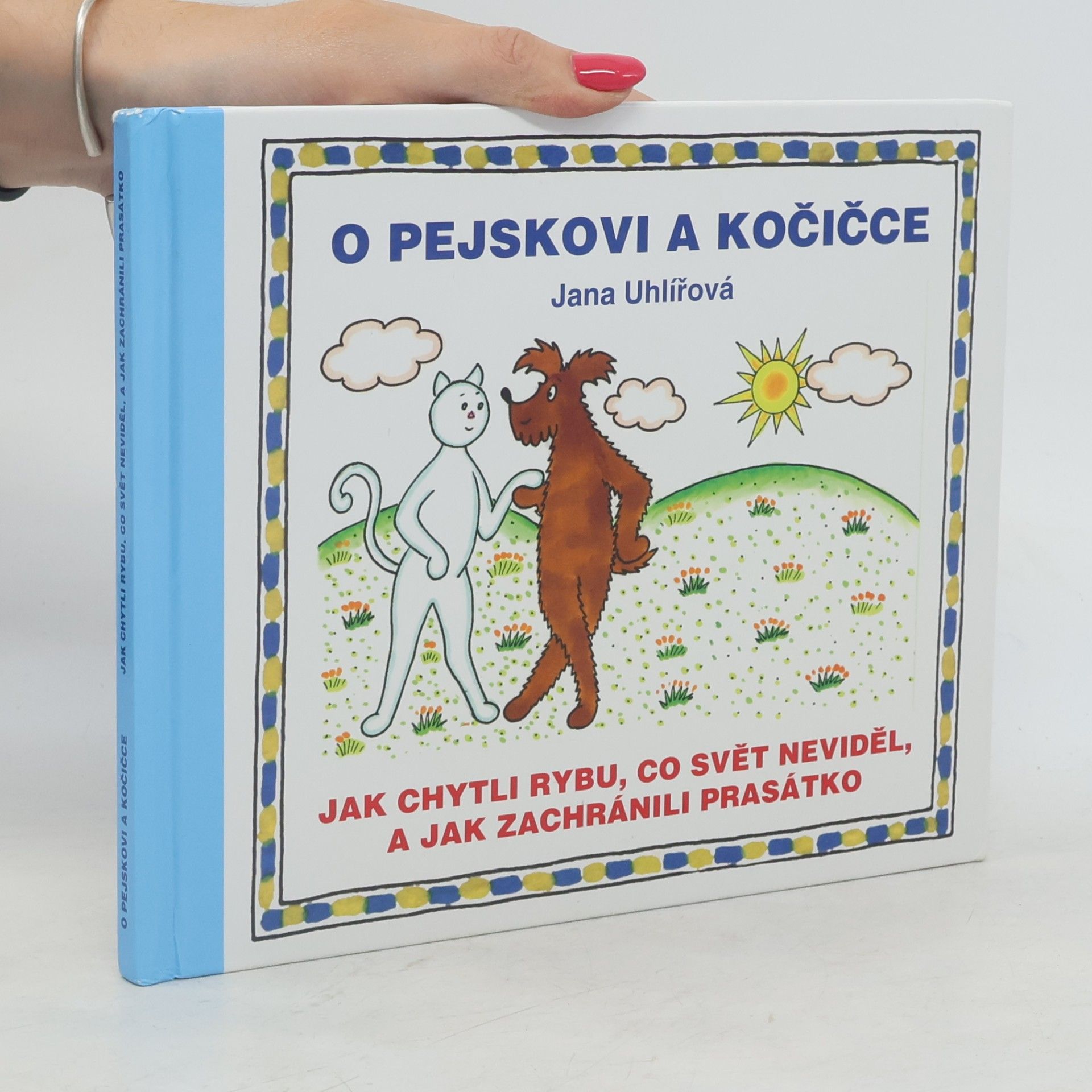 Jana Uhlířová O pejskovi a kočičce - Jak chytli rybu, co svět neviděl, a jak zachránili prasátko