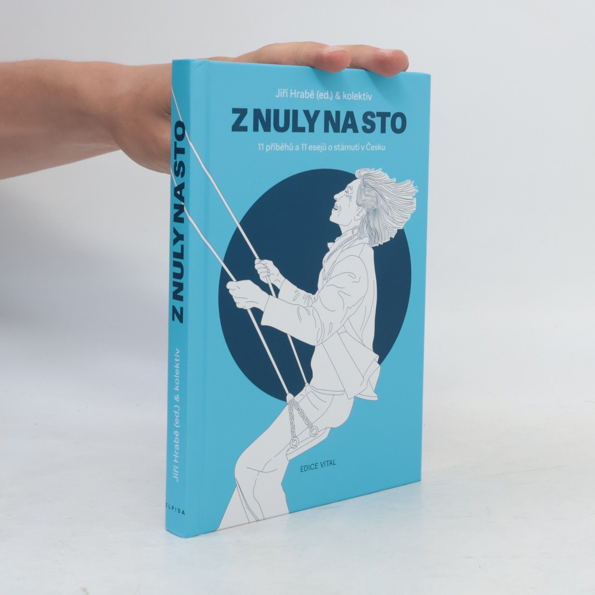 Jiří Hrabě Z nuly na sto. 11 příběhů a 11 esejů o stárnutí v Česku