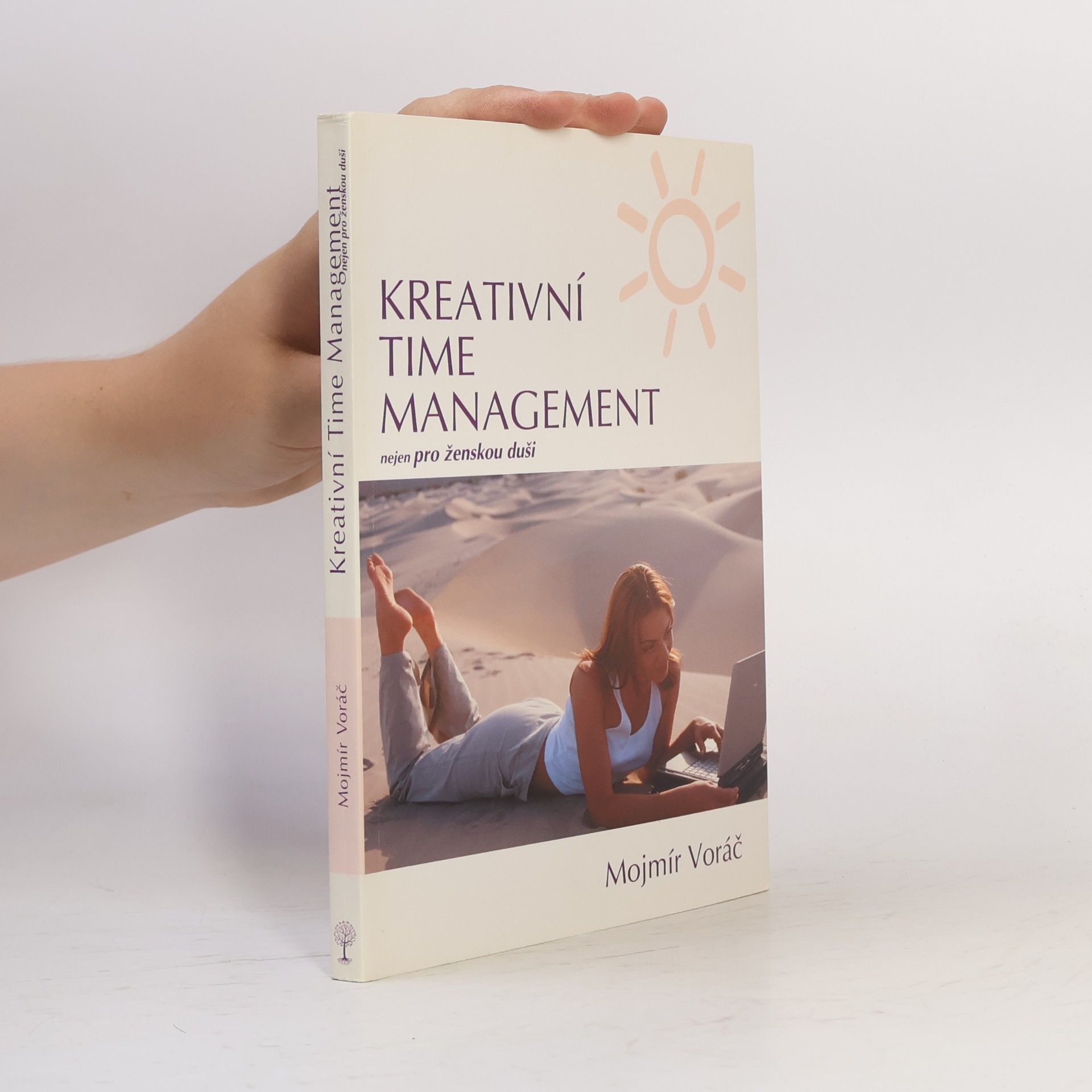 Mojmír Voráč Kreativní time management: Nejen pro ženskou duši: Objevte tajemství uvolněnosti