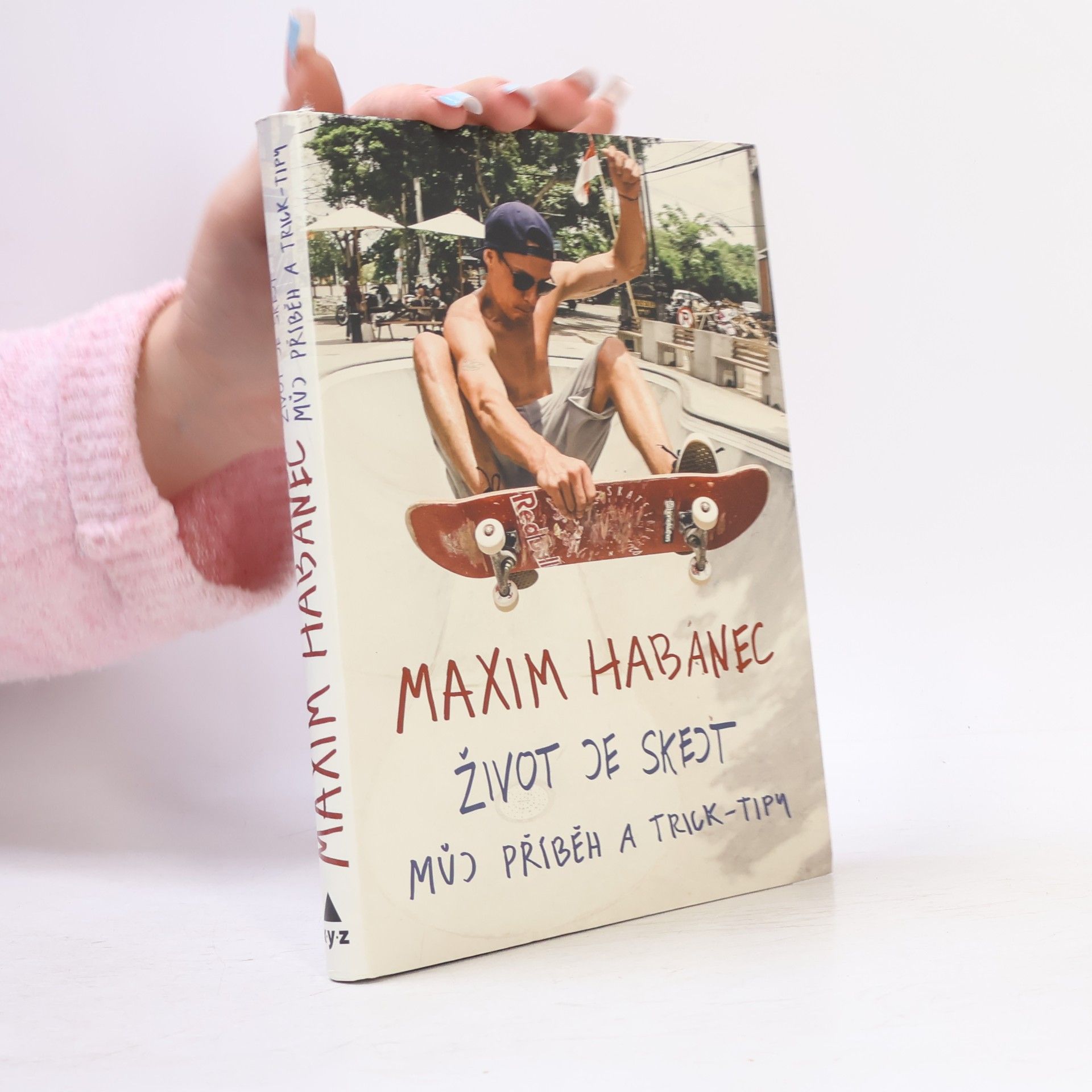 Maxim Habanec Život je skejt : můj příběh a trick-tipy