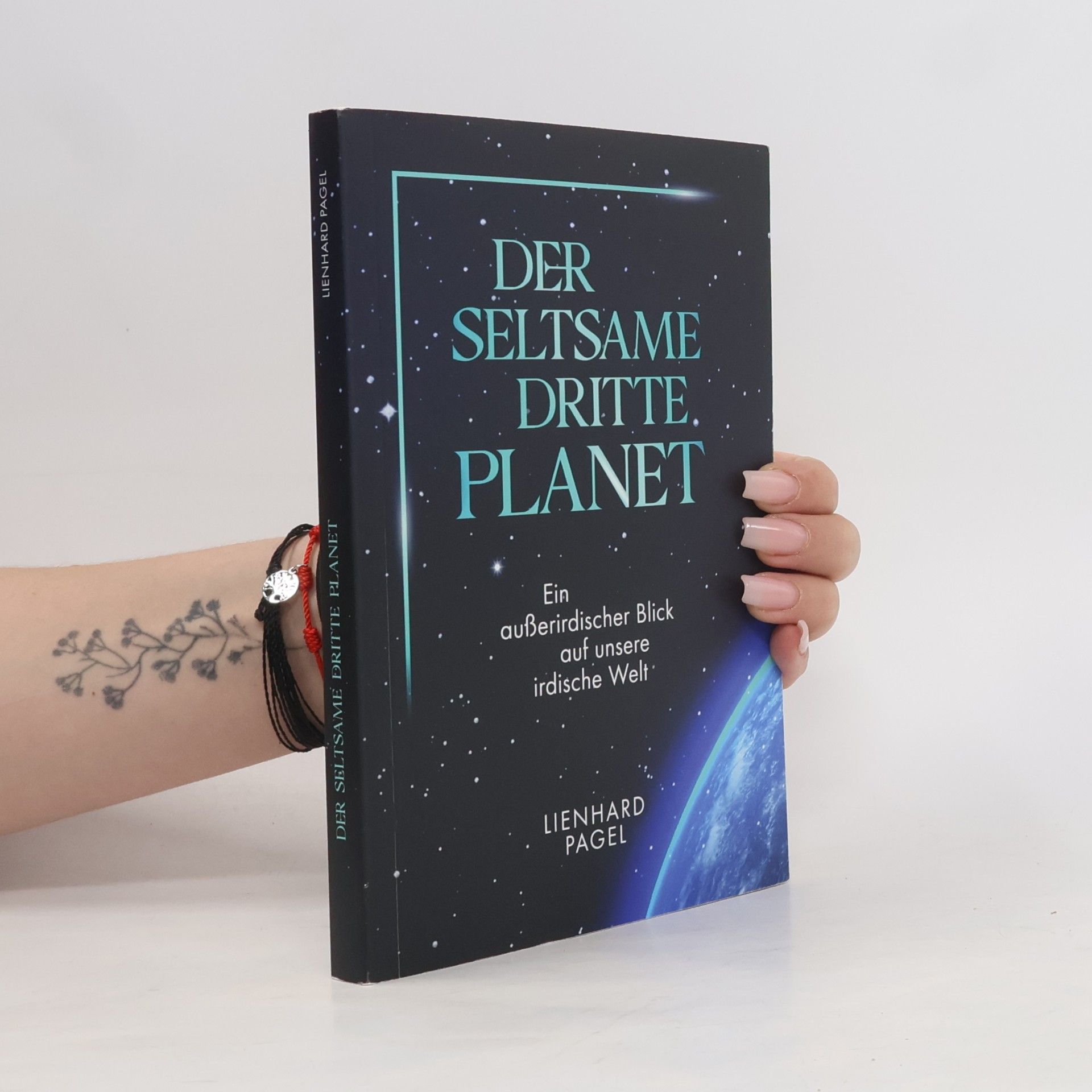 Pagel Lienhard Der seltsame dritte Planet. Ein außerirdischer Blick auf unsere irdische Gesellschaft