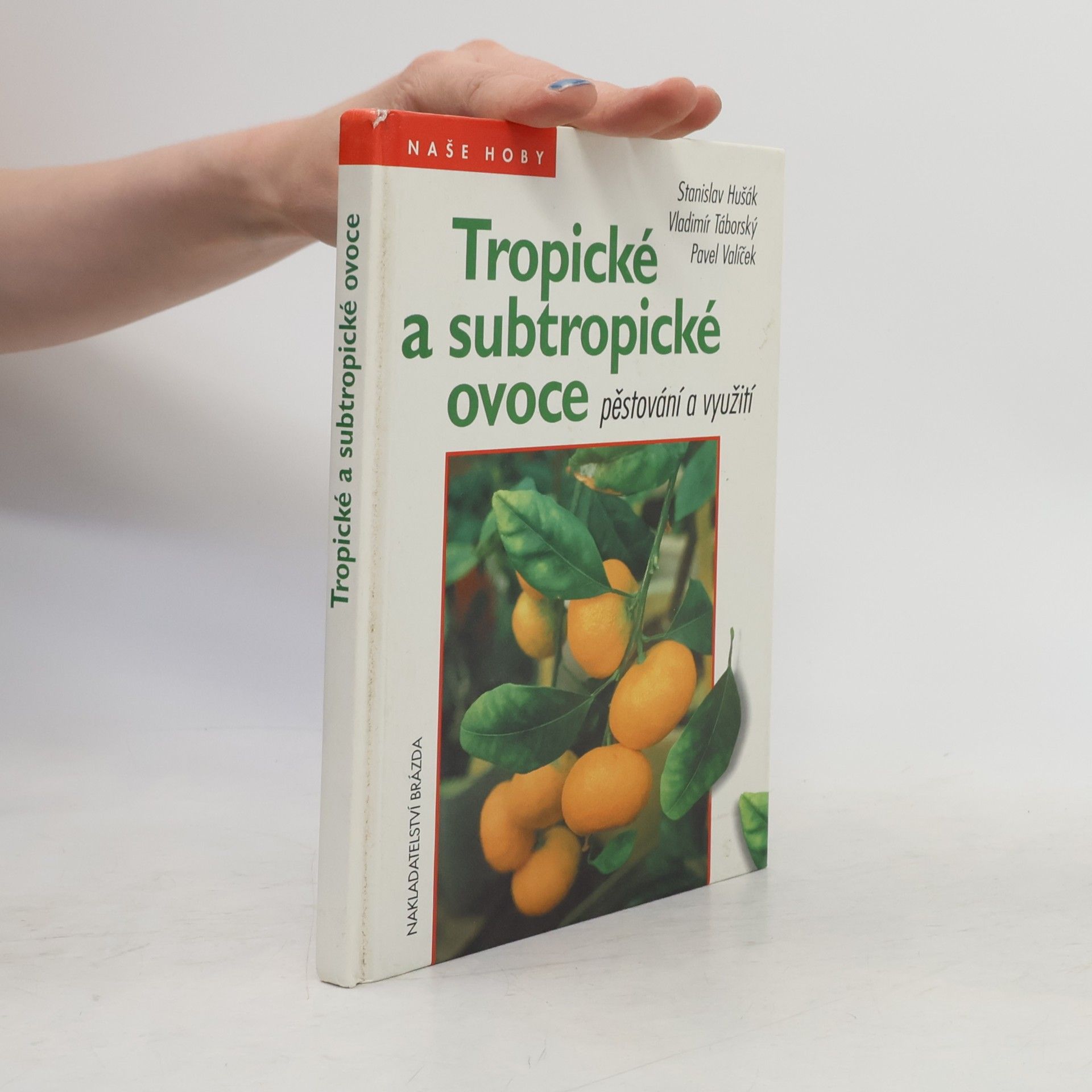 Pavel Valíček Tropické a subtropické ovoce - pěstování a využití