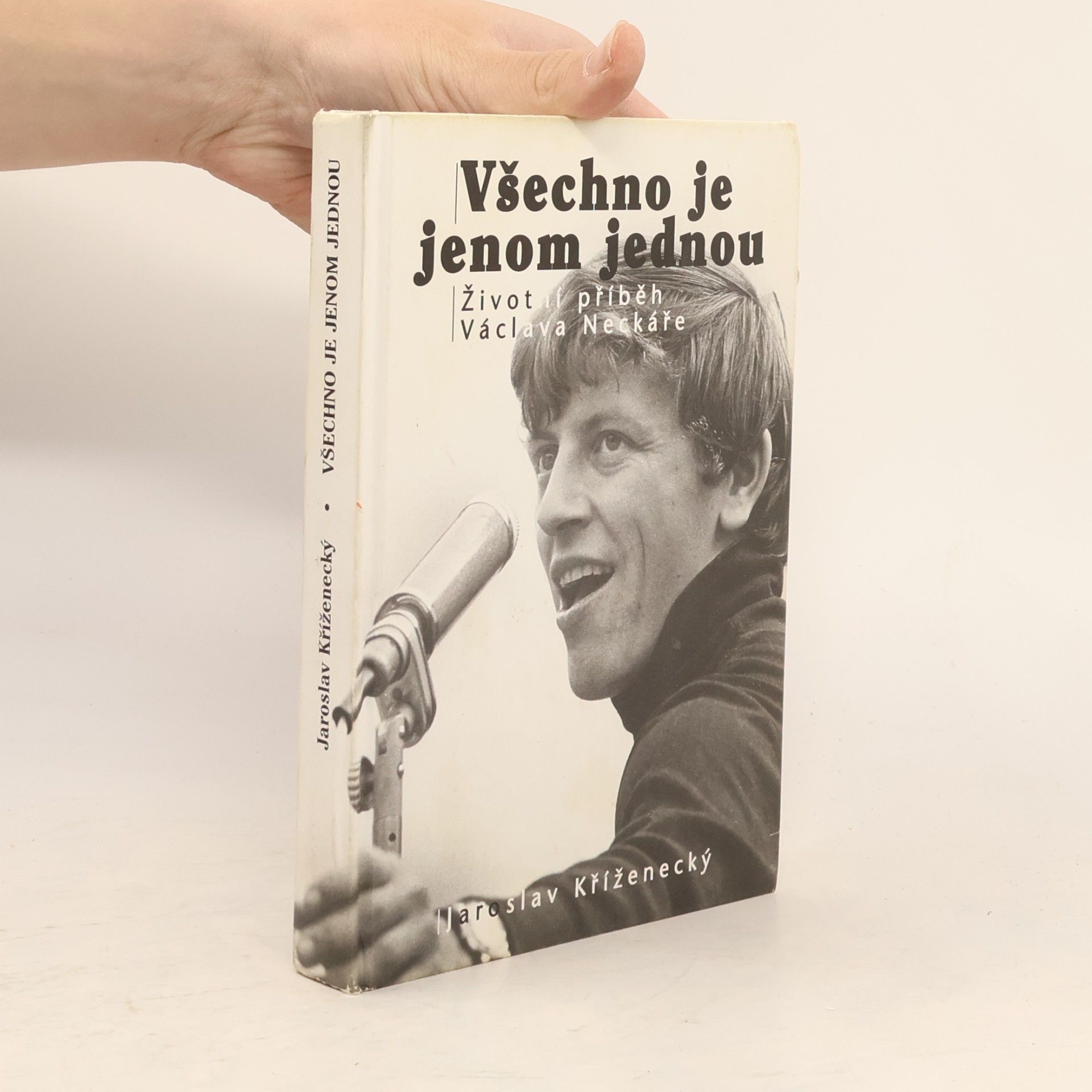 Jaroslav Kříženecký Všechno je jenom jednou : neautorizovaný příběh Václava Neckáře