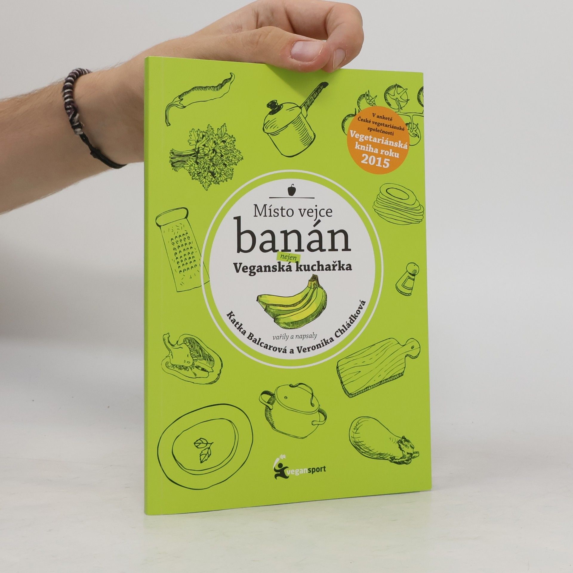 Katka Balcarová Místo vejce banán. Nejen veganská kuchařka