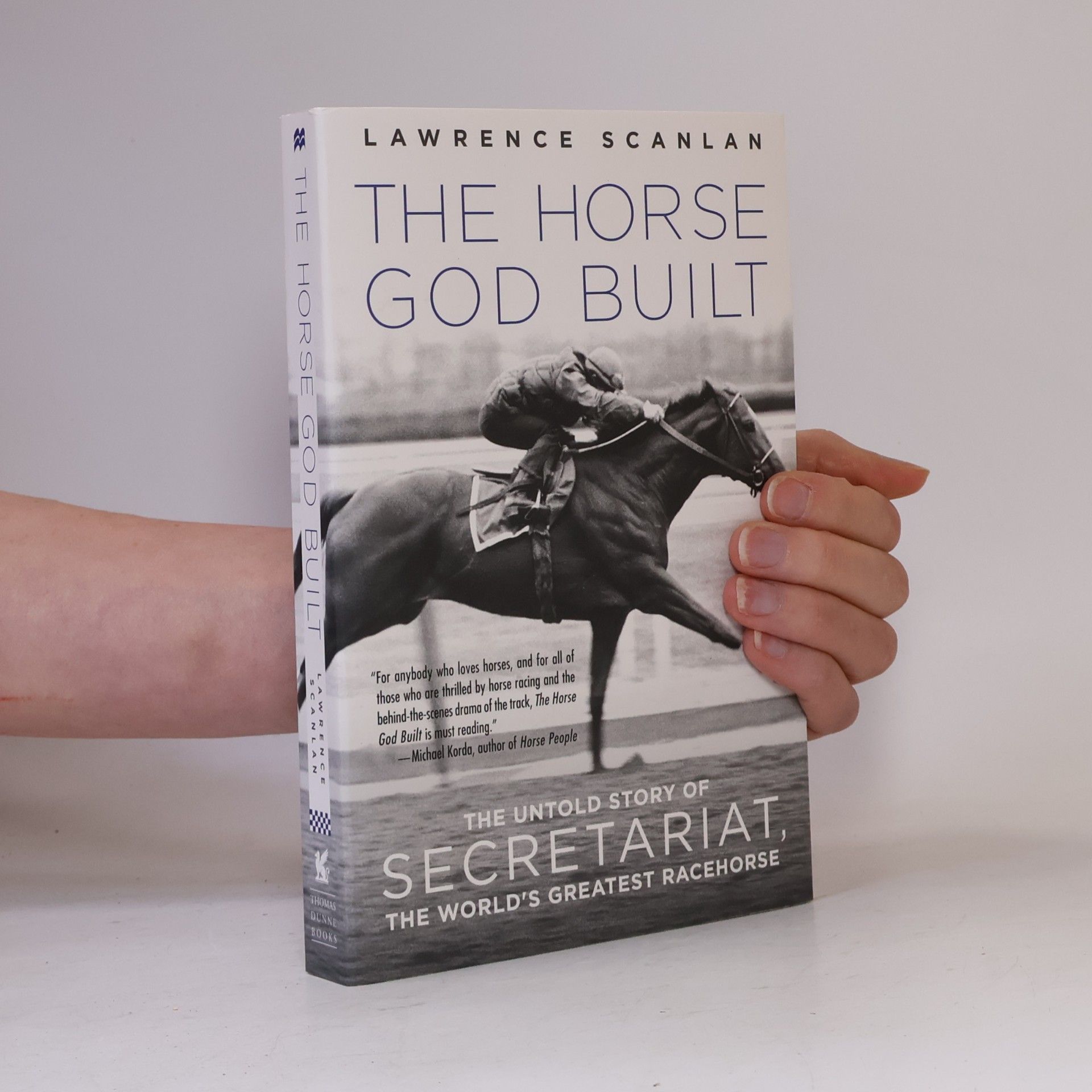 Lawrence Scanlan The Horse God Built: The Untold Story of Secretariat, The World's Greatest Racehorse