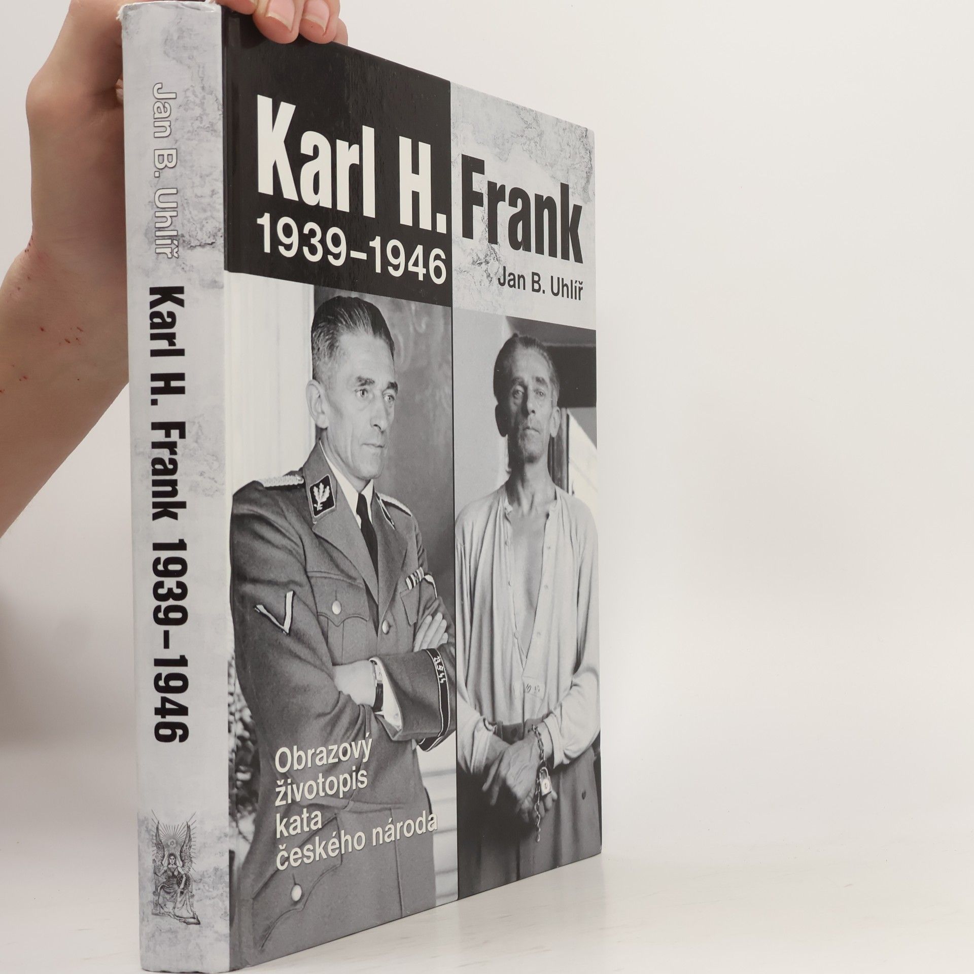 Jan Boris Uhlíř Karl H. Frank 1939-1946 : obrazový životopis kata českého národa