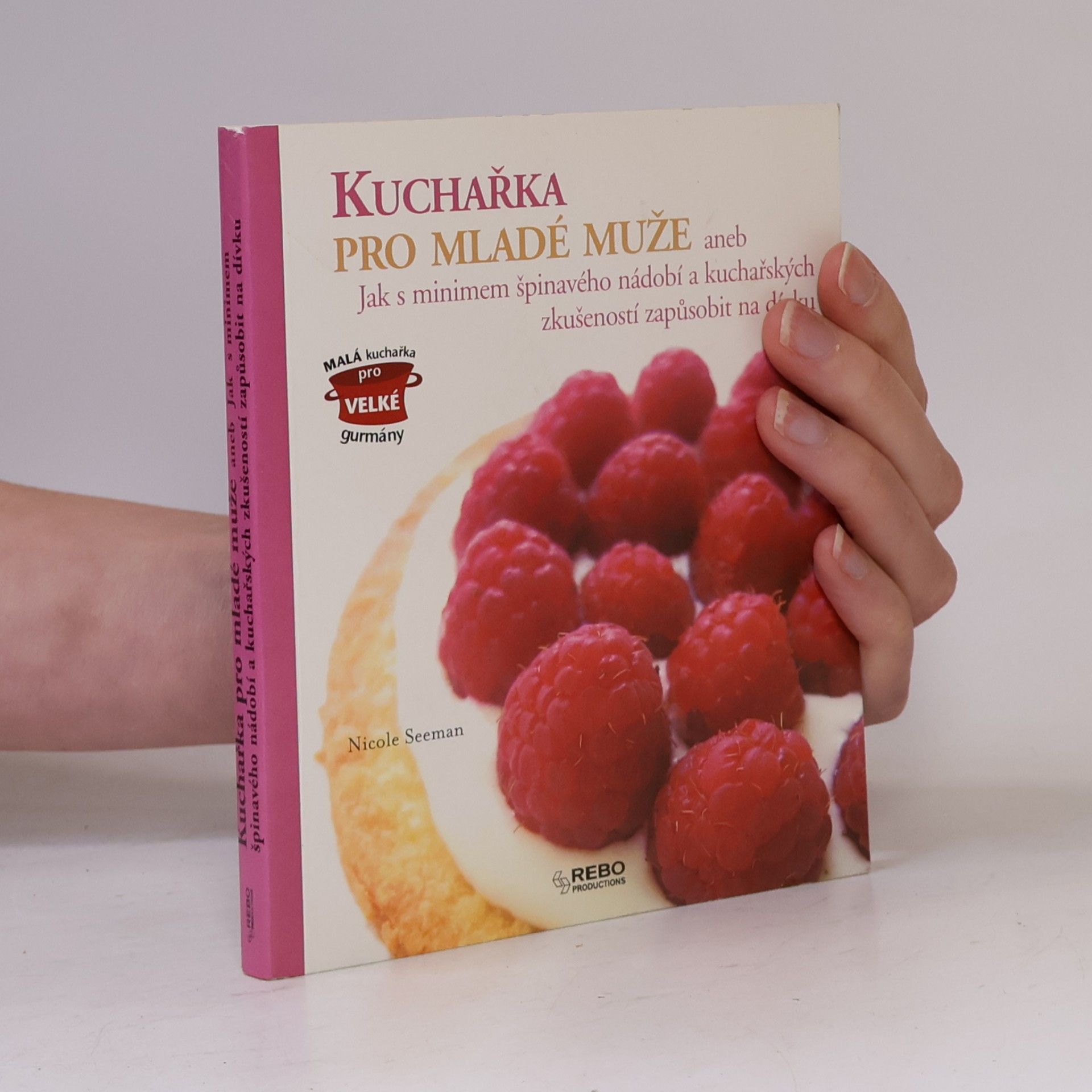 Kuchařka pro mladé muže, aneb, Jak s minimem špinavého nádobí a kuchařských zkušeností zapůsobit na dívku