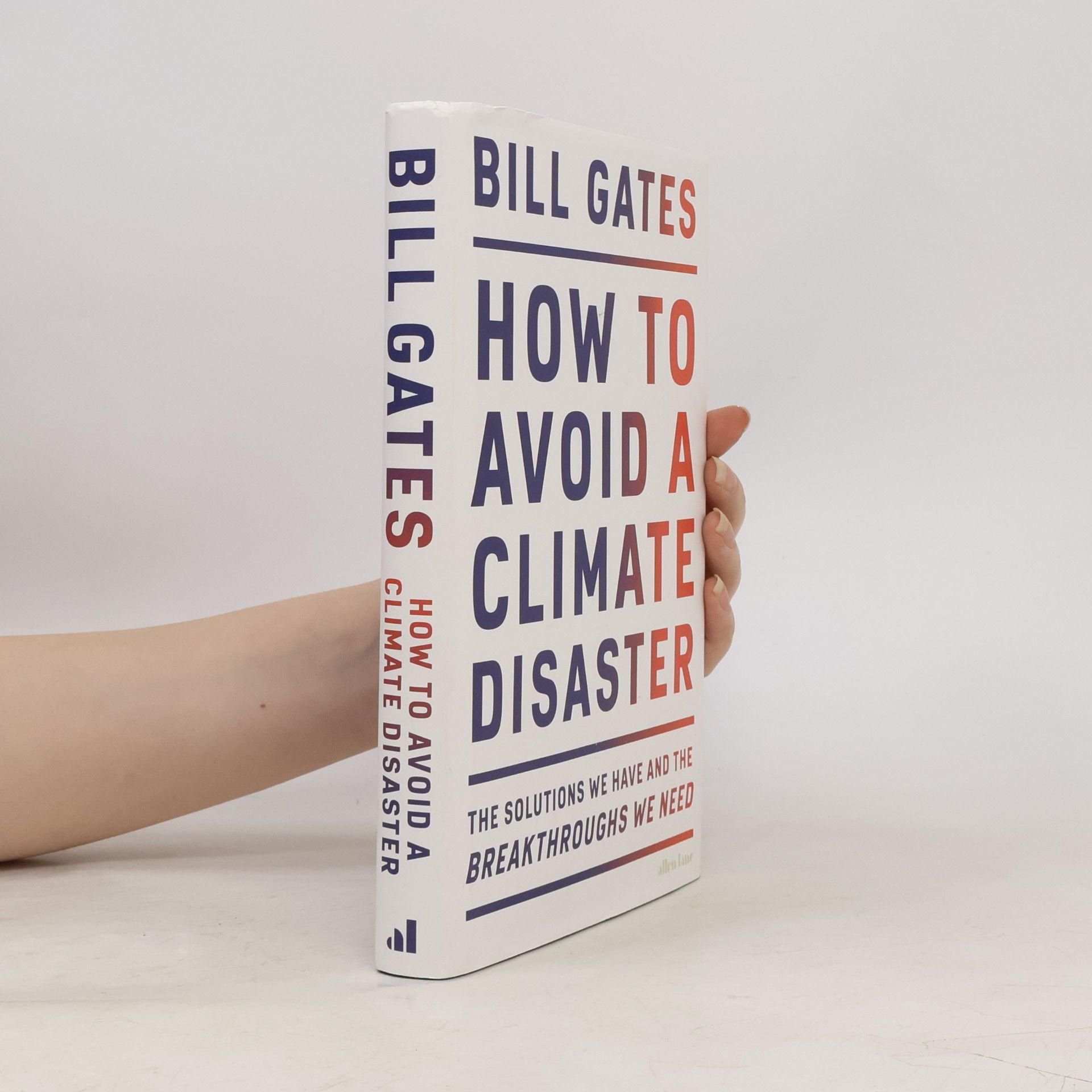 Bill Gates How to avoid a climate disaster : the solutions we have and the breakthroughs we need