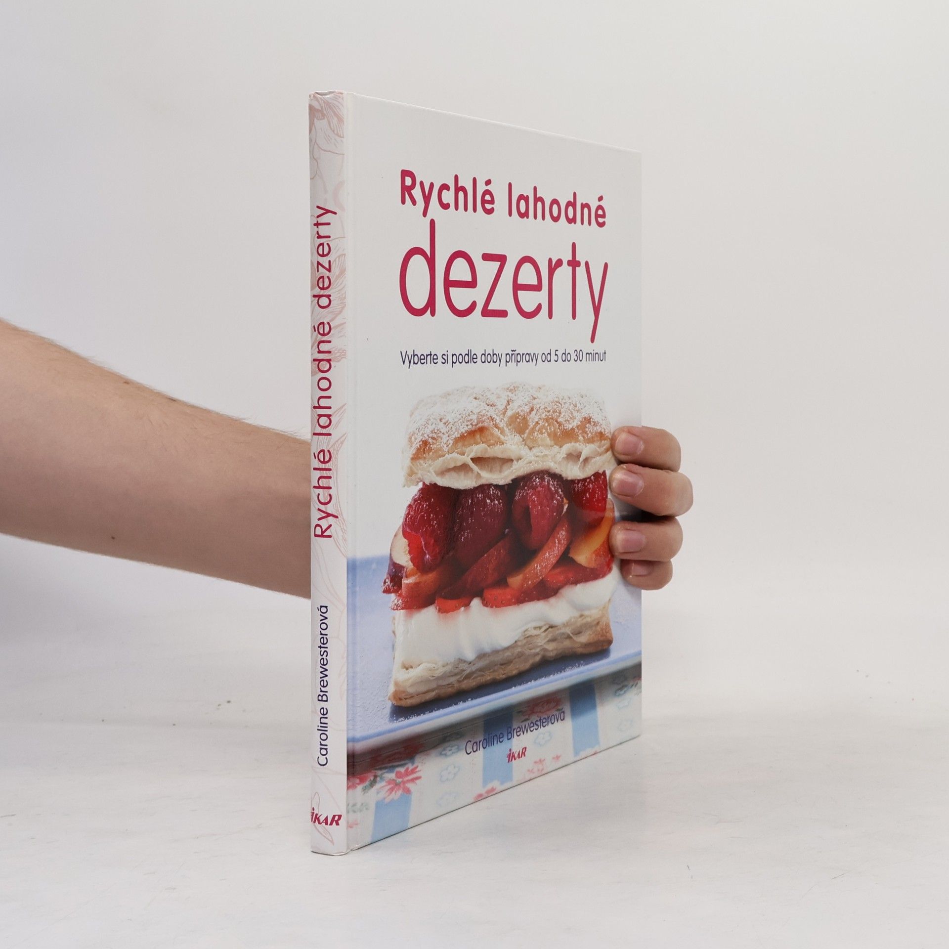 Caroline Brewester Rychlé lahodné dezerty : vyberte si podle doby přípravy od 5 do 30 minut