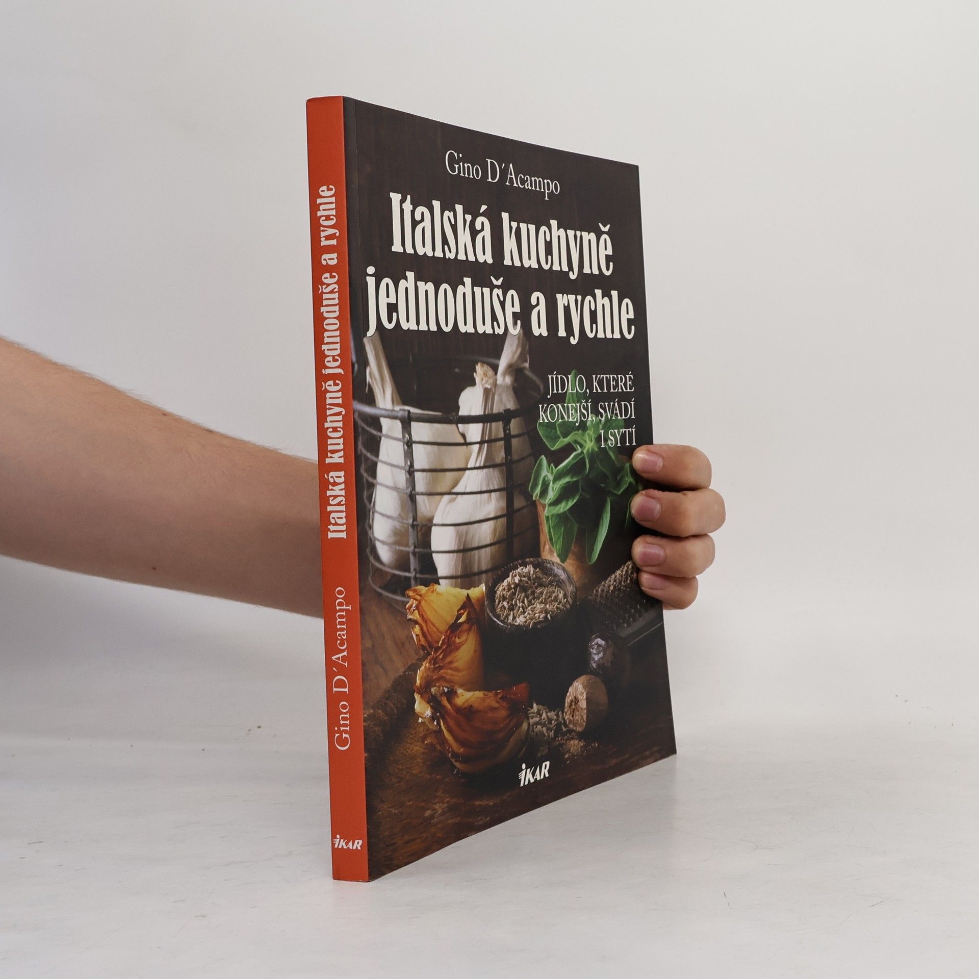 Gino D. Acampo Italská kuchyně jednoduše a rychle. Jídlo, které konejší, svádí i sytí