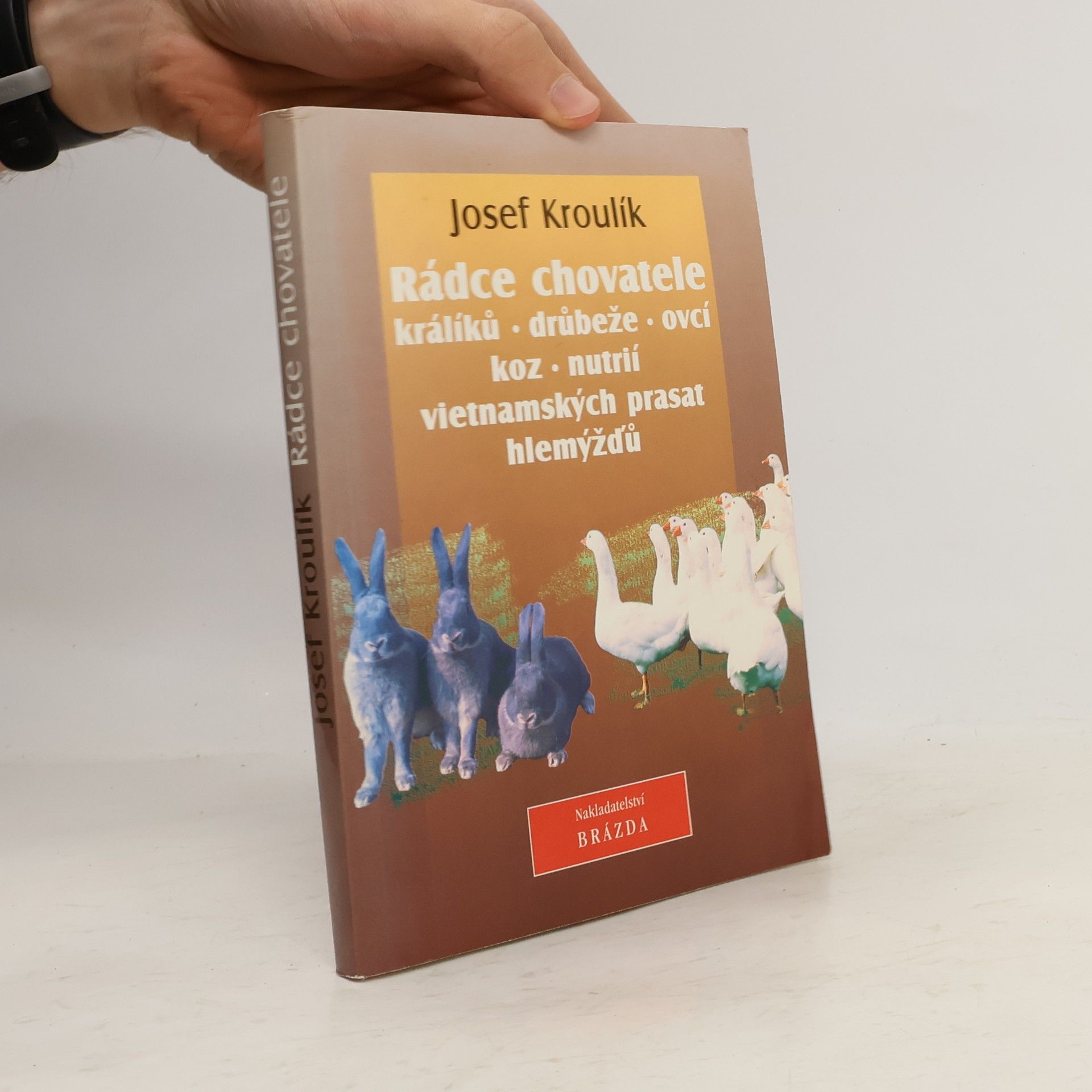 Josef Kroulík Rádce chovatele králíků, drůbeže, ovcí, koz, nutrií, vietnamských prasat a hlemýžďů