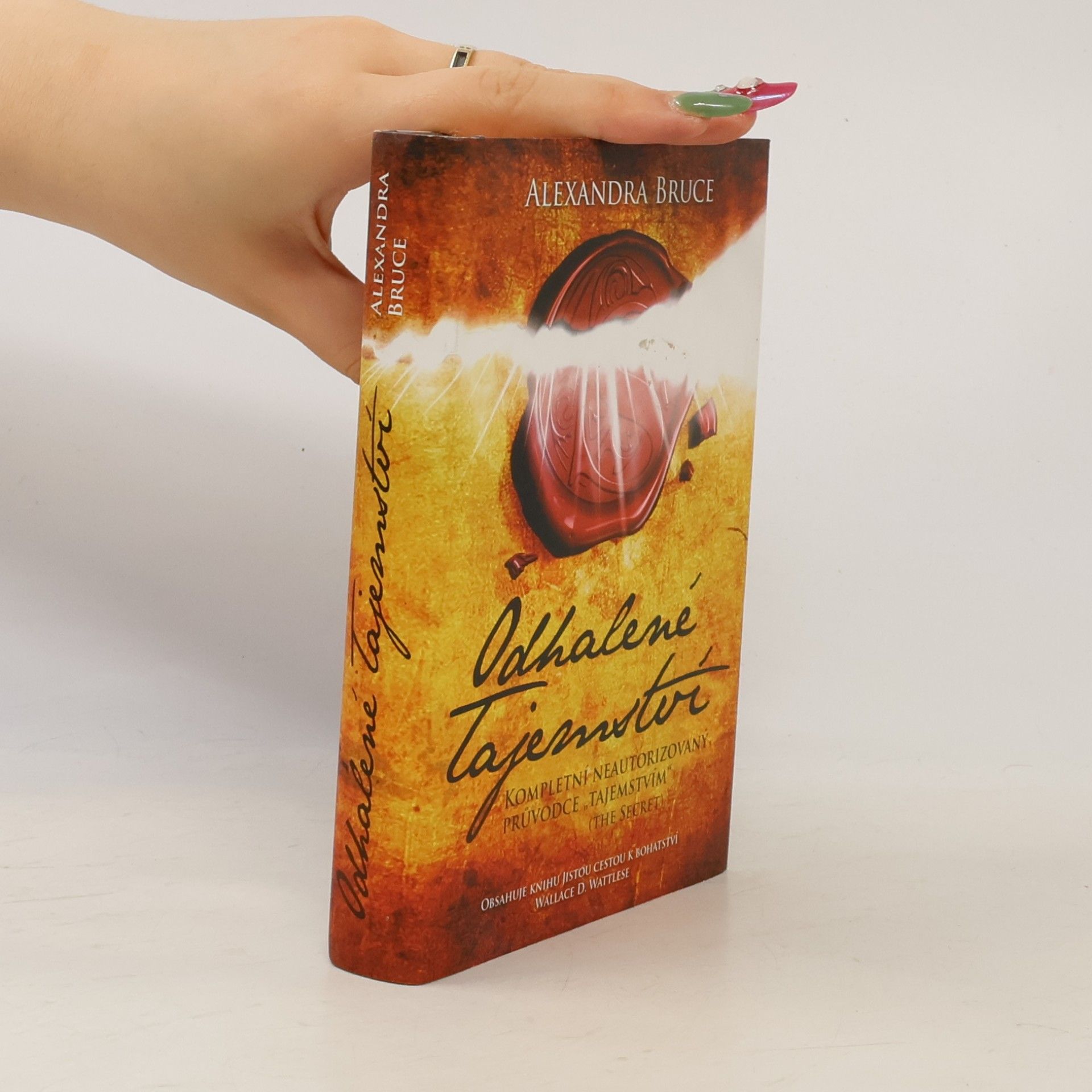 Alexandra Bruce Odhalené Tajemství : kompletní neautorizovaný průvodce "Tajemstvím" (The secret)