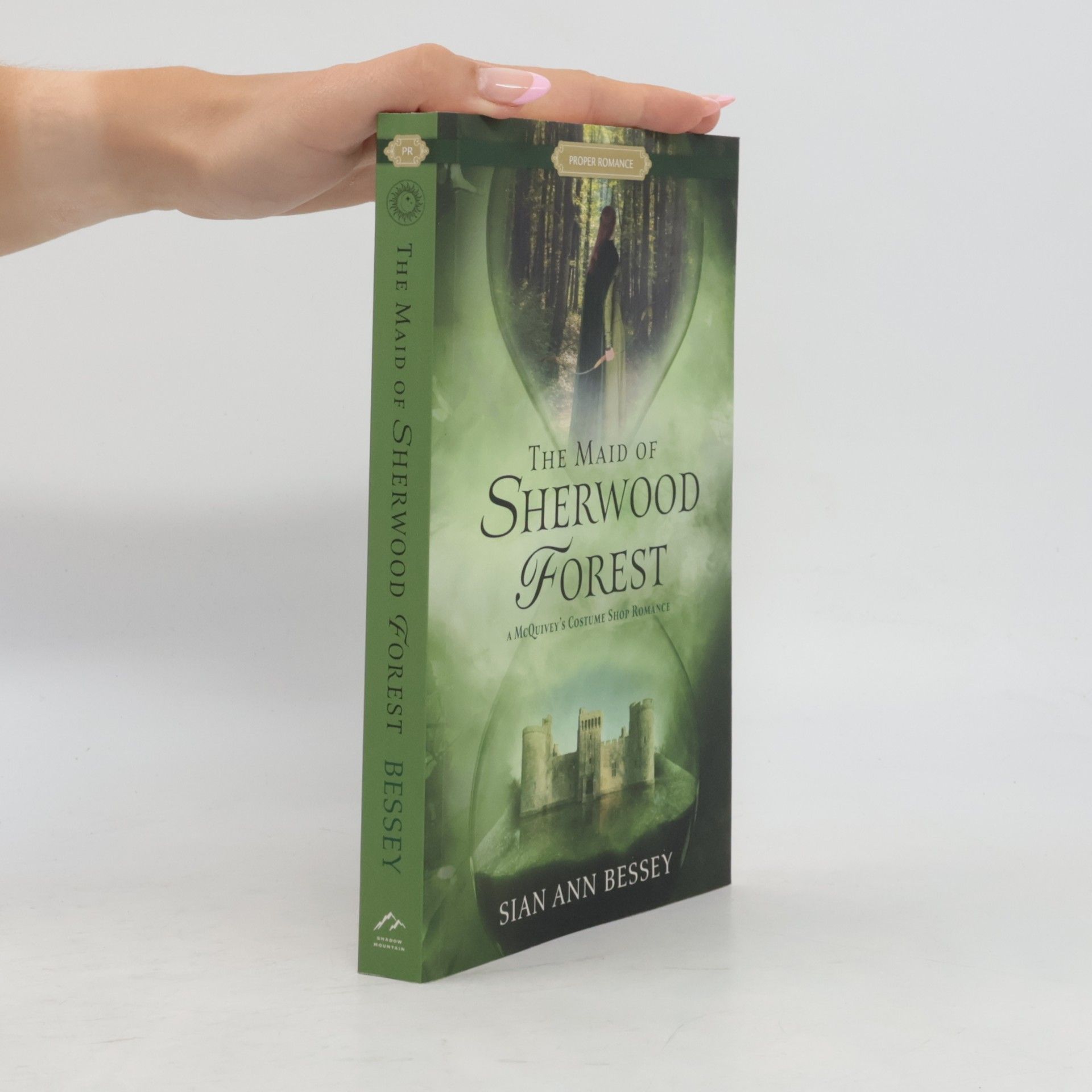 Sian Ann Bessey Proper Romance Time-Slip Series: The Maid of Sherwood Forest: A McQuivey's Costume Shop Romance