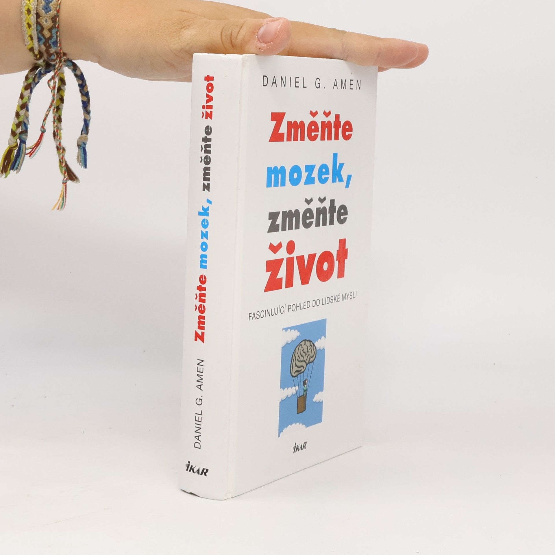Daniel G. Amen Změňte mozek, změňte život : fascinující pohled do lidské mysli