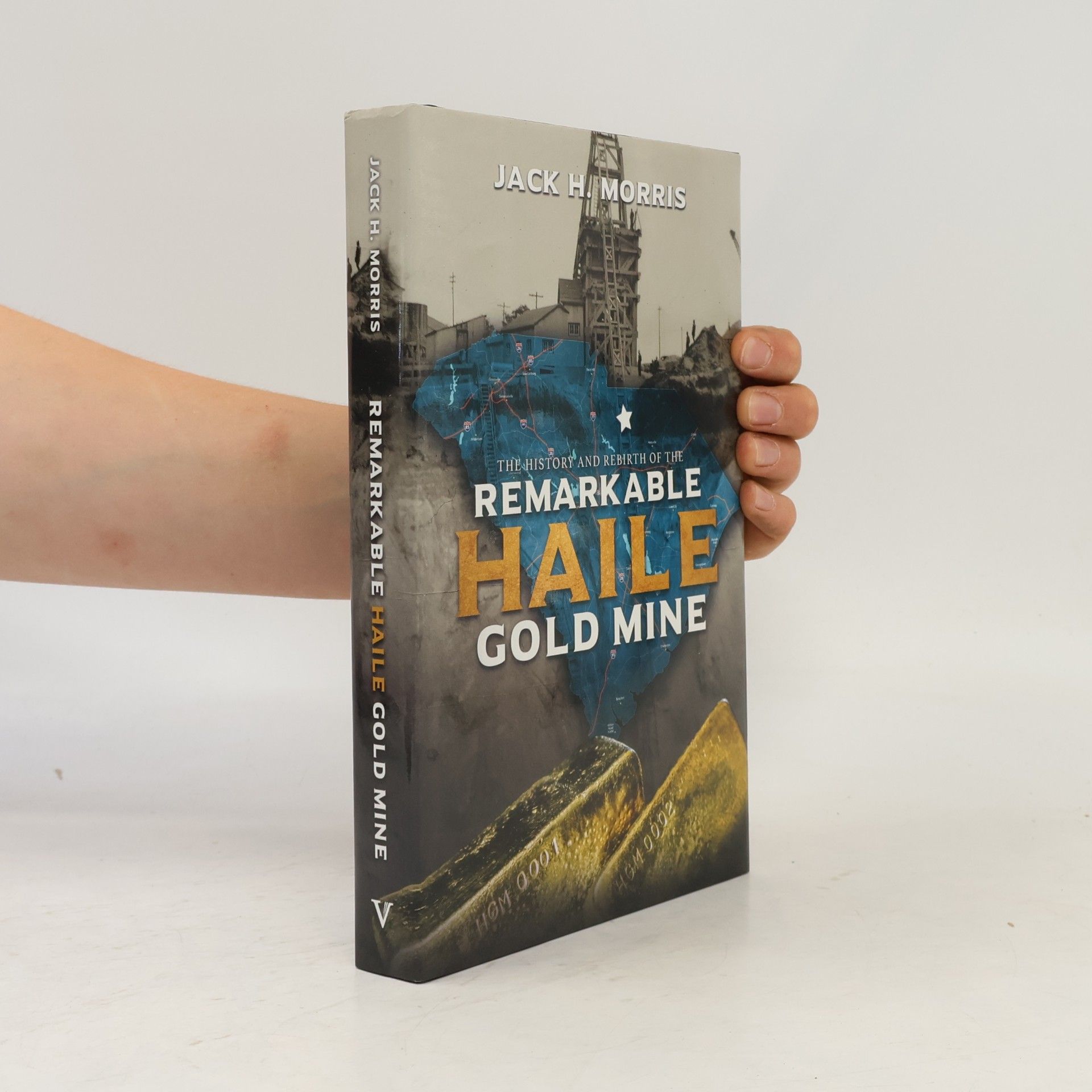 Jack H. Morris The History and Rebirth of the Remarkable Haile Gold Mine