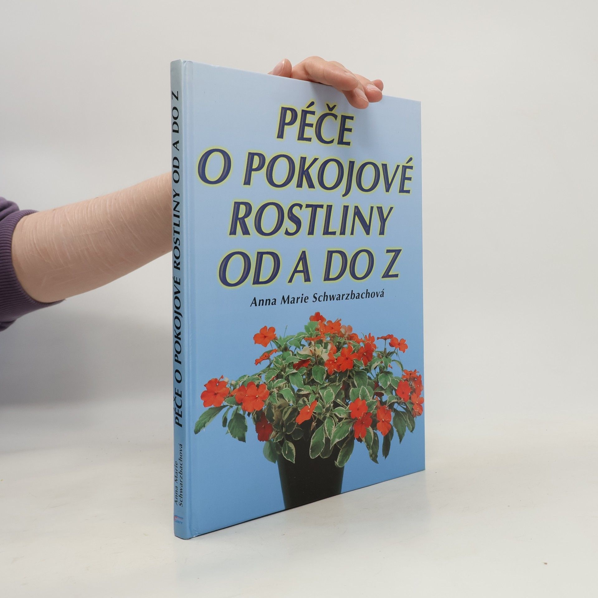Anna Marie Schwarzbach Péče o pokojové rostliny od A do Z