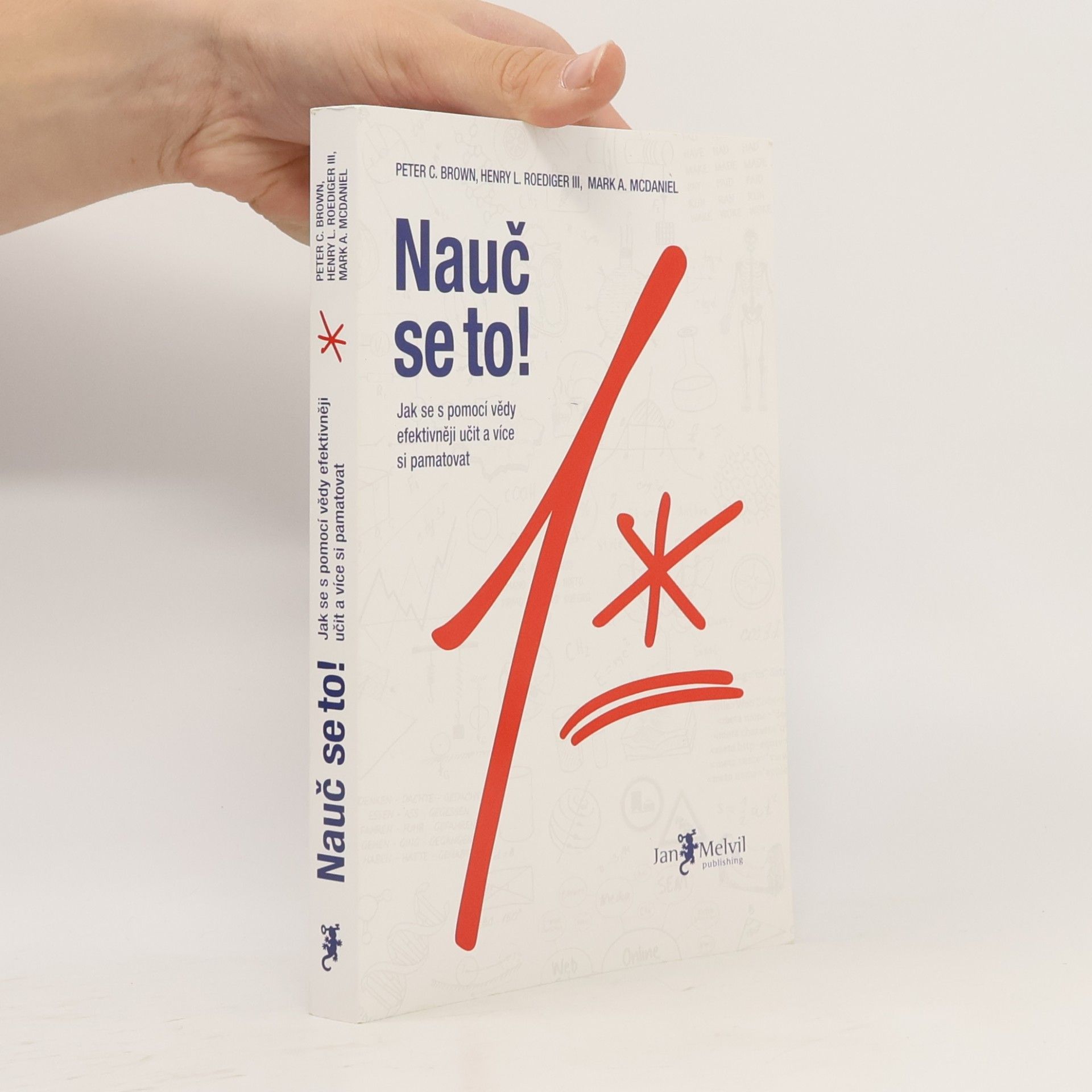 Peter C. Brown Nauč se to! : jak se s pomocí vědy efektivněji učit a více si pamatovat