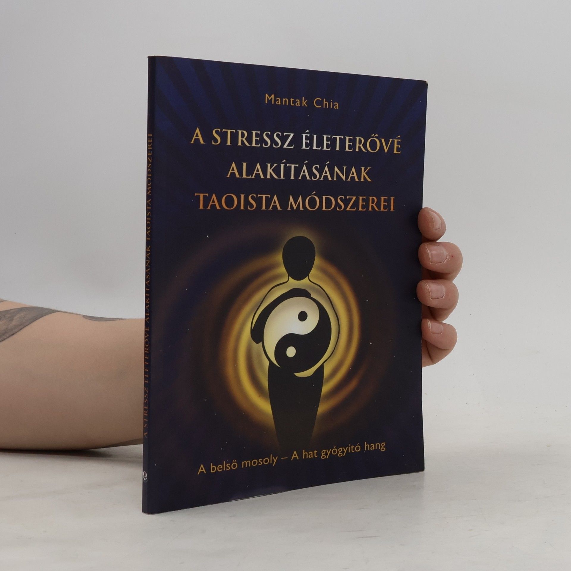 Mantak Chia A stressz életerővé alakításának taoista módszerei