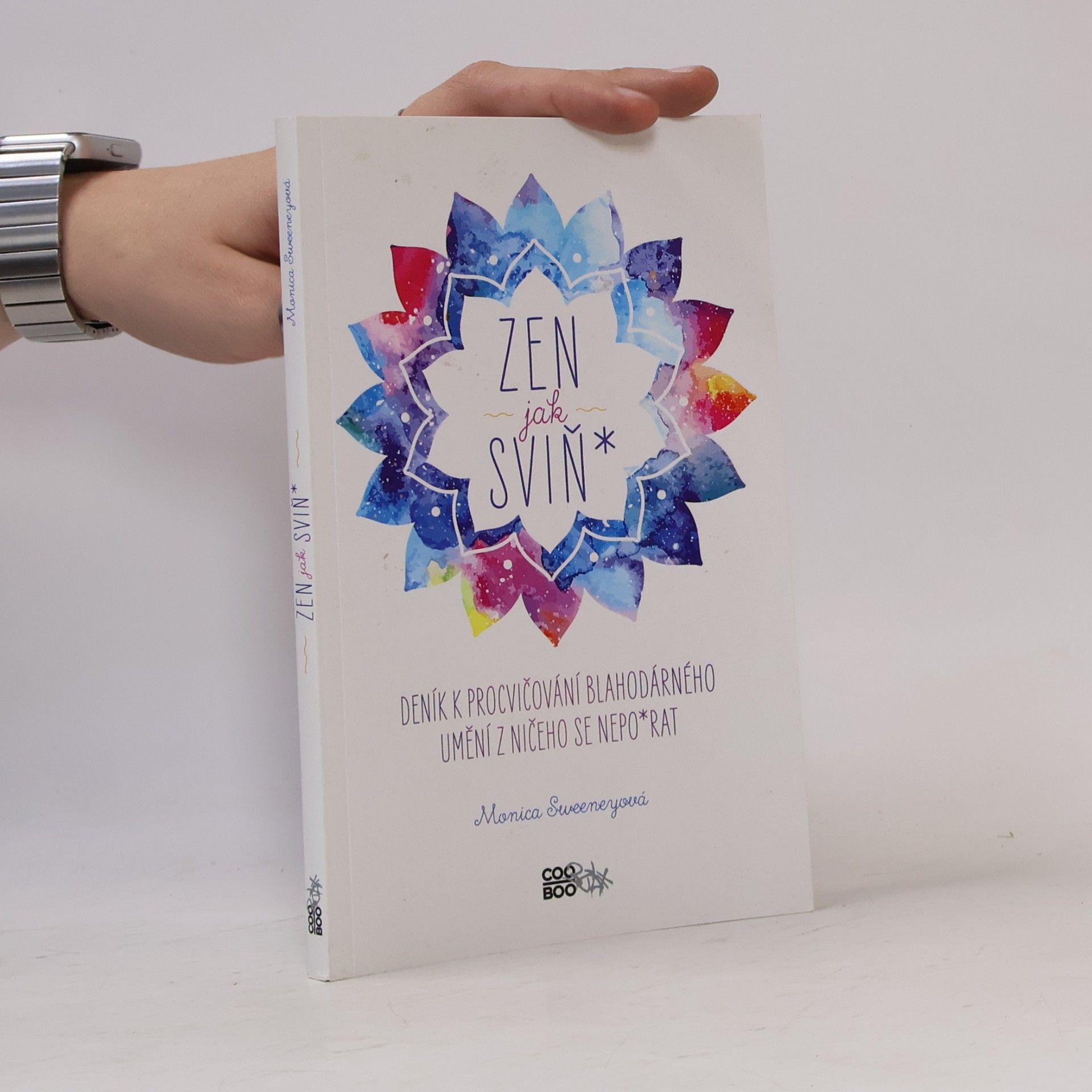 Monica Sweeney Zen jak sviň* : deník k procvičování blahodárného umění z ničeho se nepo*rat