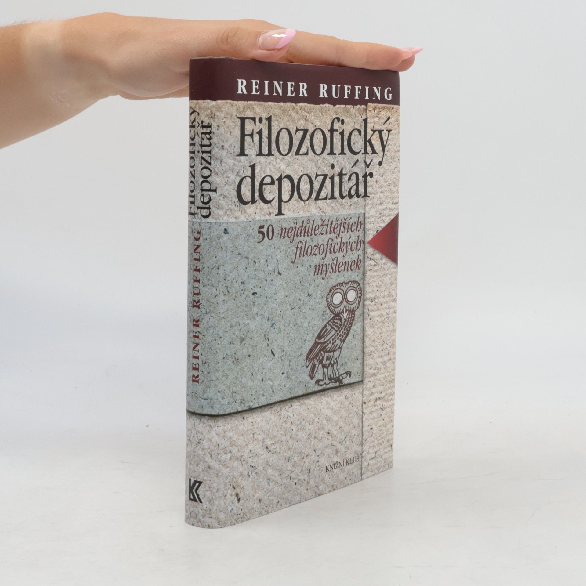 Reiner Ruffing Filozofický depozitář. 50 nejdůležitějších filozofických myšlenek
