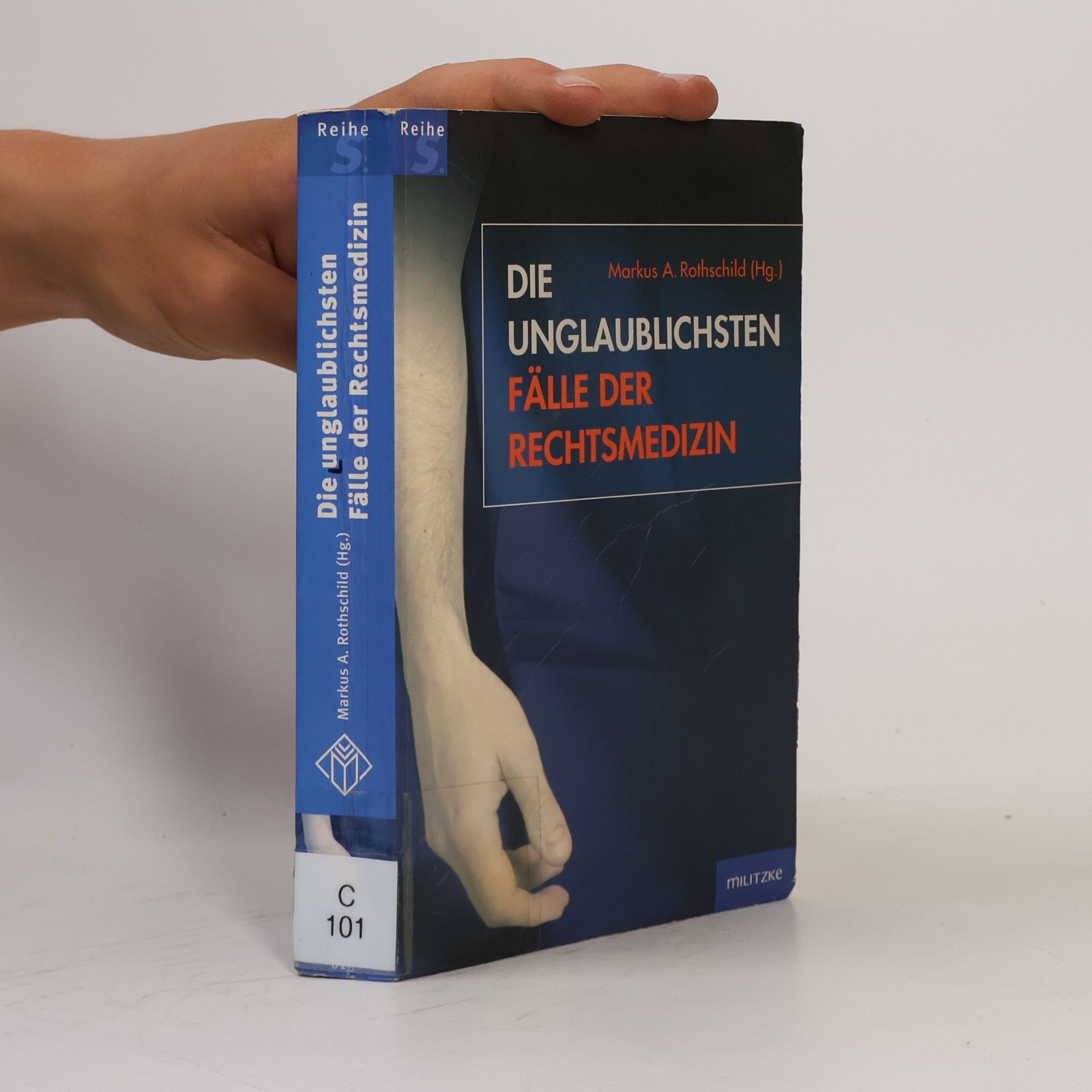 Markus A. Rothschild Die unglaublichsten Fälle der Rechtsmedizin