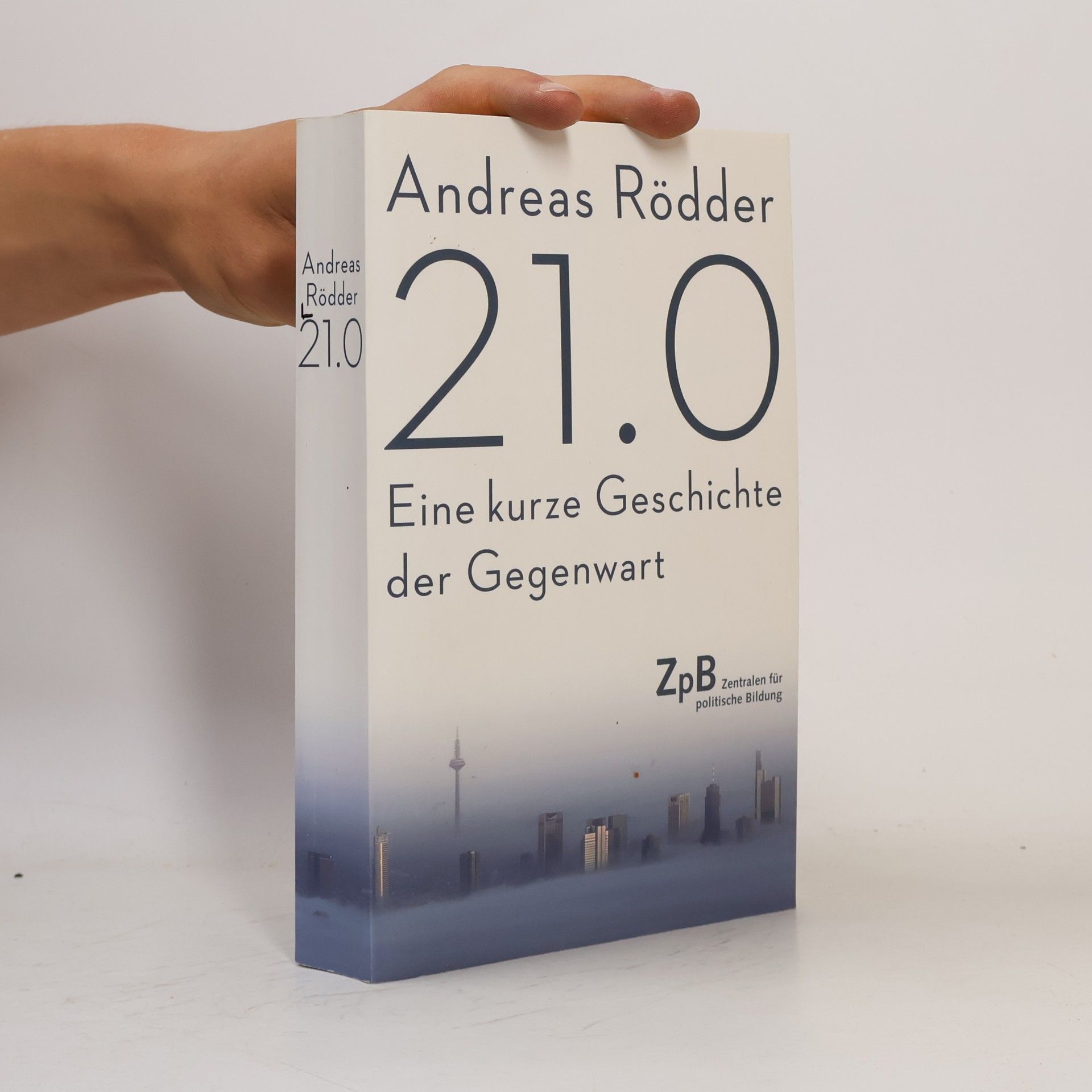 Andreas Rödder 21.0. Eine kurze Geschichte der Gegenwart