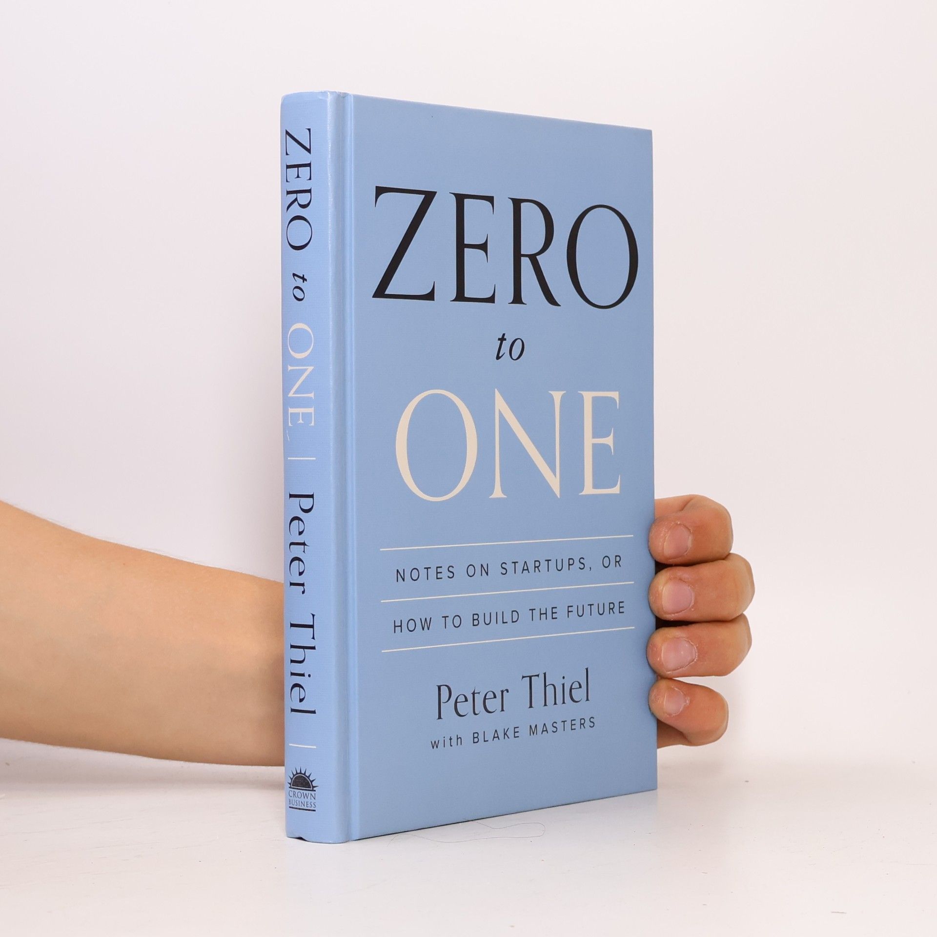 Peter Thiel Zero to one. Notes on startups, or How to build the future