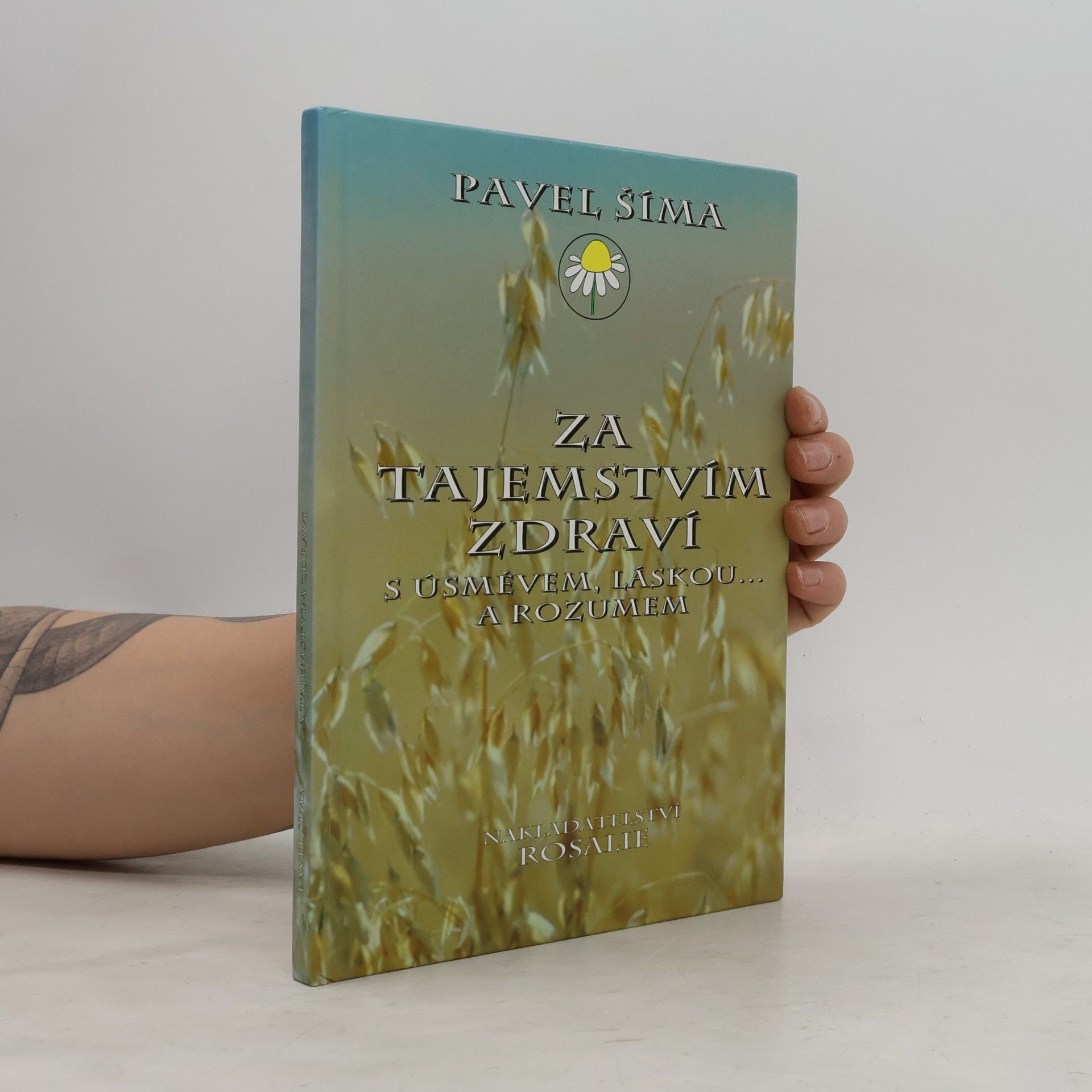 Pavel Šíma Za tajemstvím zdraví s úsměvem, láskou... a rozumem