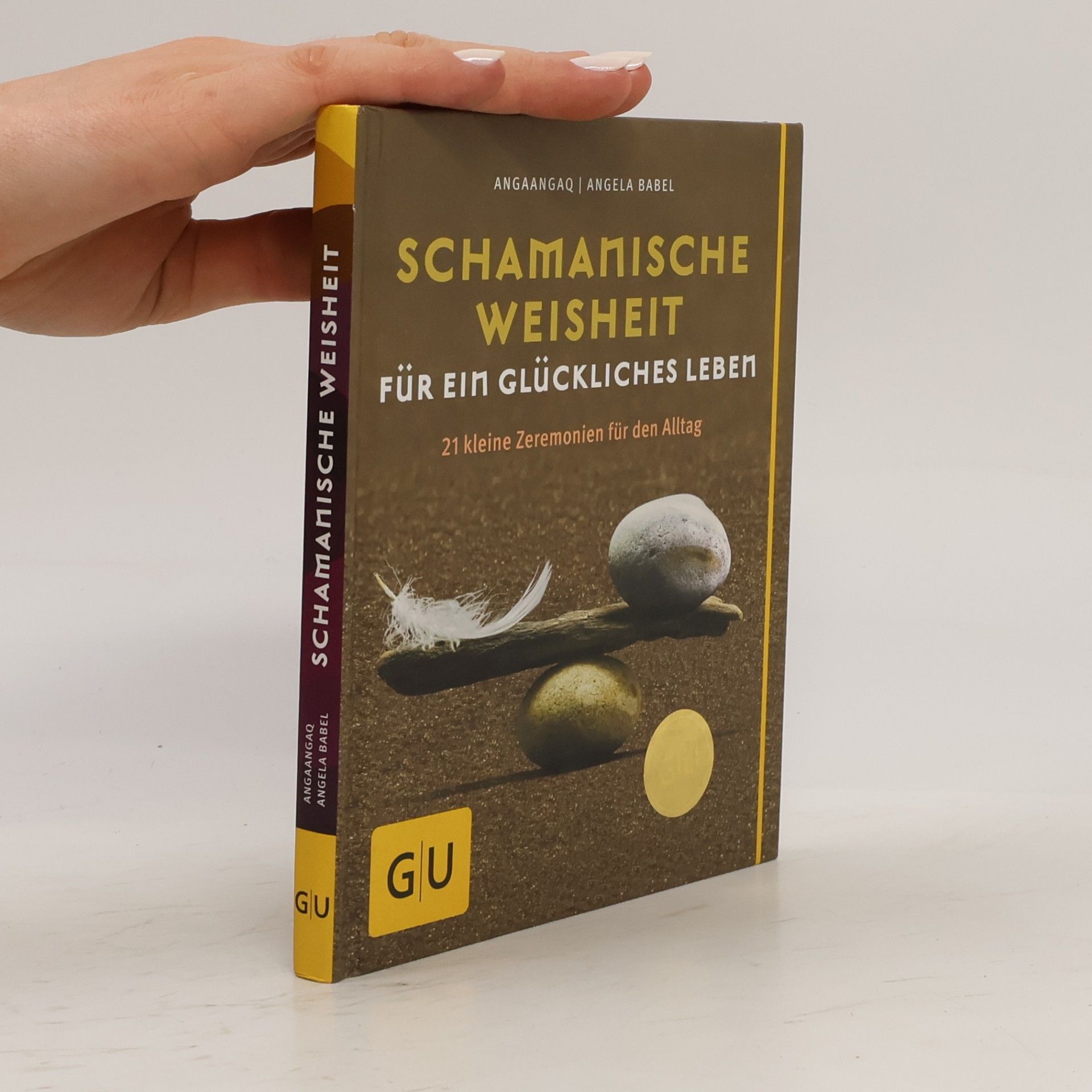 Angaangaq Schamanische Weisheit für ein glückliches Leben