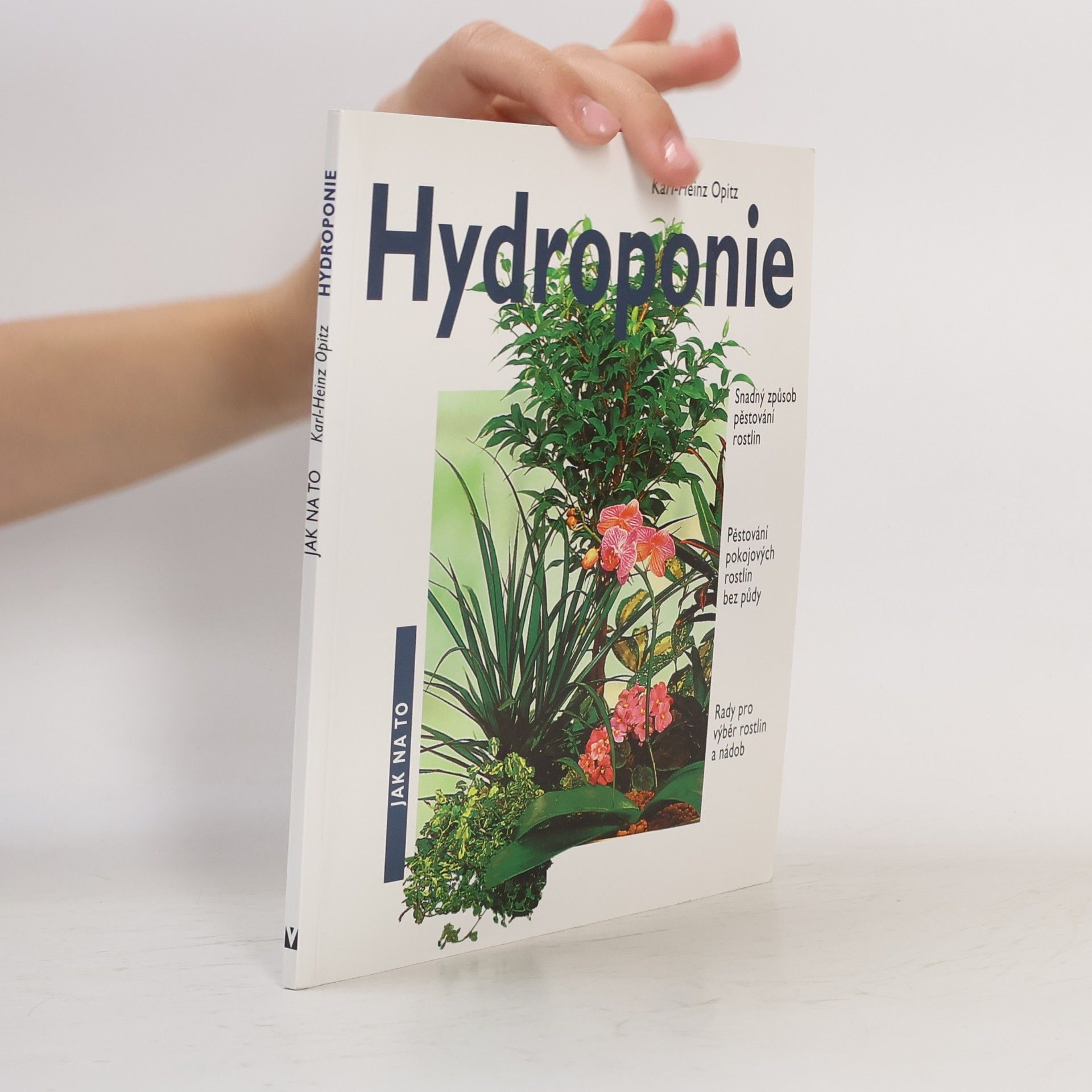Václav Větvička Hydroponie. Snadný způsob pěstování rostlin, nádherné pokojové rostliny pěstované bez půdy, rady pro výběr rostlin a nádob