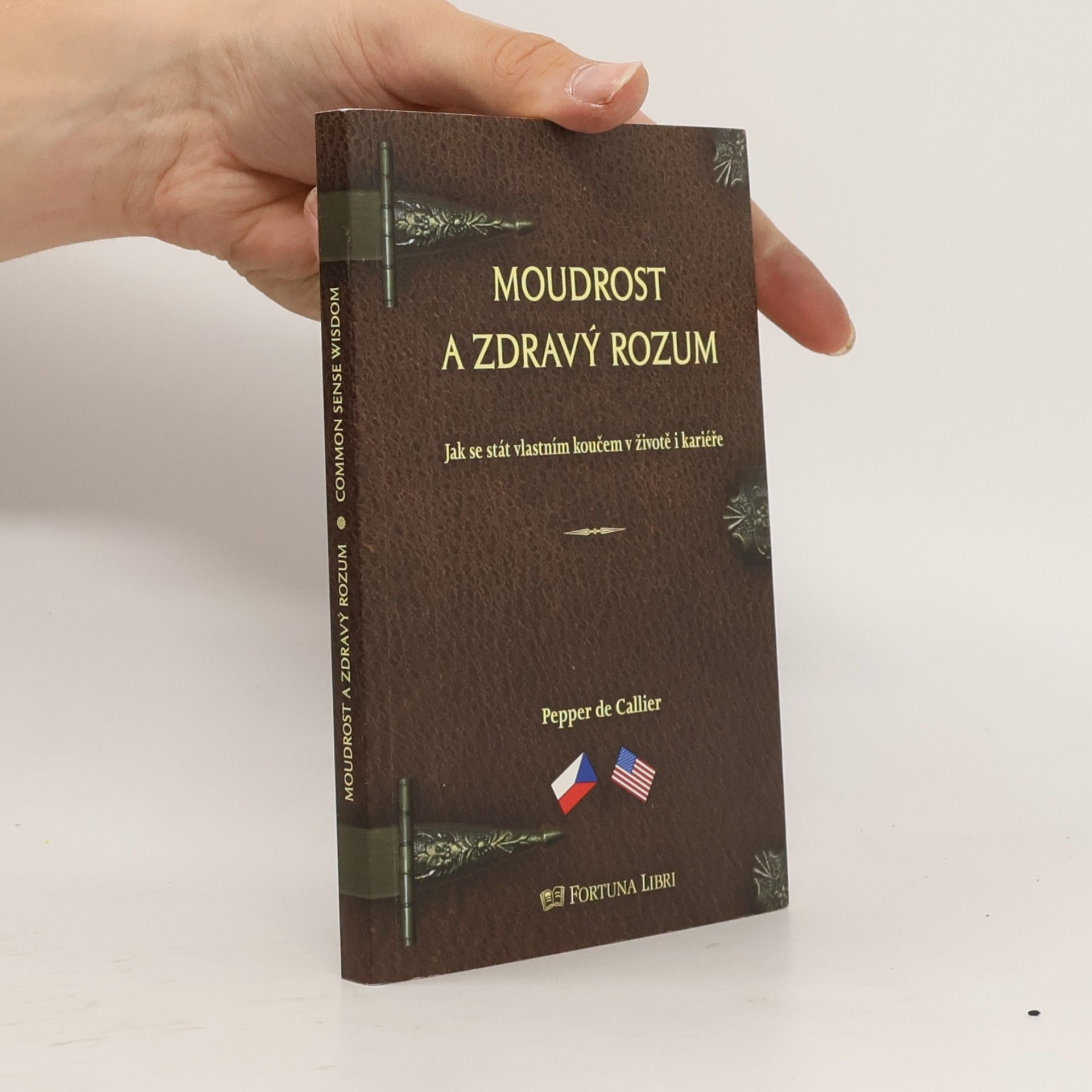 Pepper de Callier Moudrost a zdravý rozum: Jak se stát vlastním koučem v životě i kariéře = Common sense wisdom: Being your own career and life coach