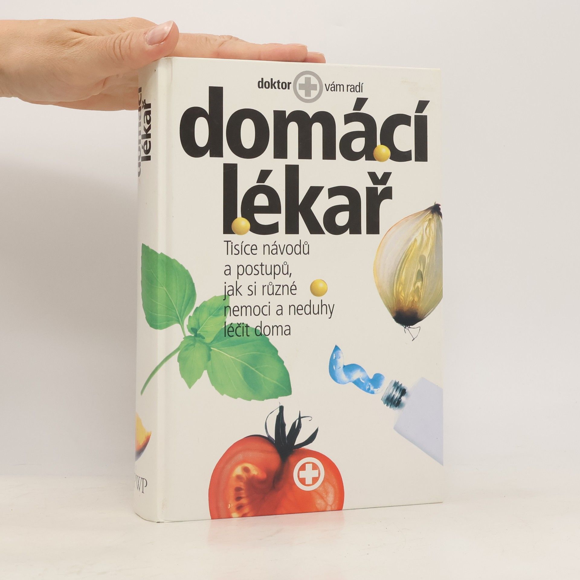 Kolektiv autorů Domácí lékař. Tisíce návodů a postupů, jak si různé nemoci a neduhy léčit doma