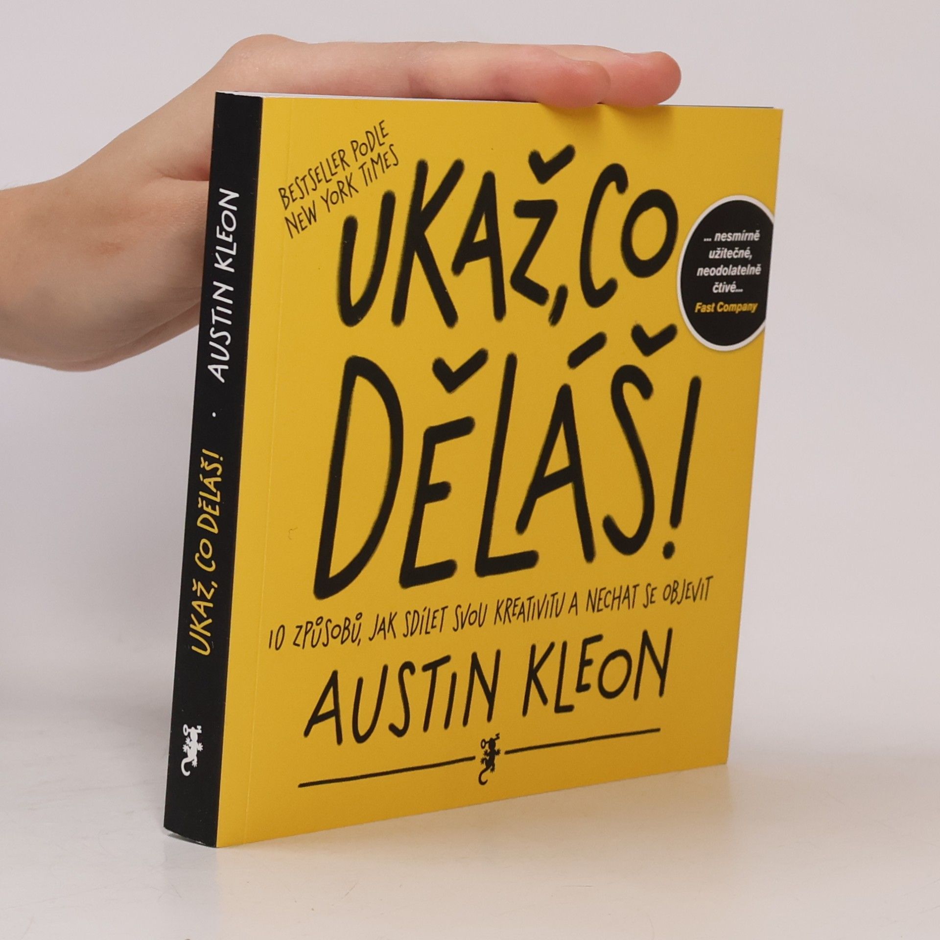 Austin Kleon Ukaž, co děláš! 10 způsobů, jak sdílet svou kreativitu a nechat se objevit