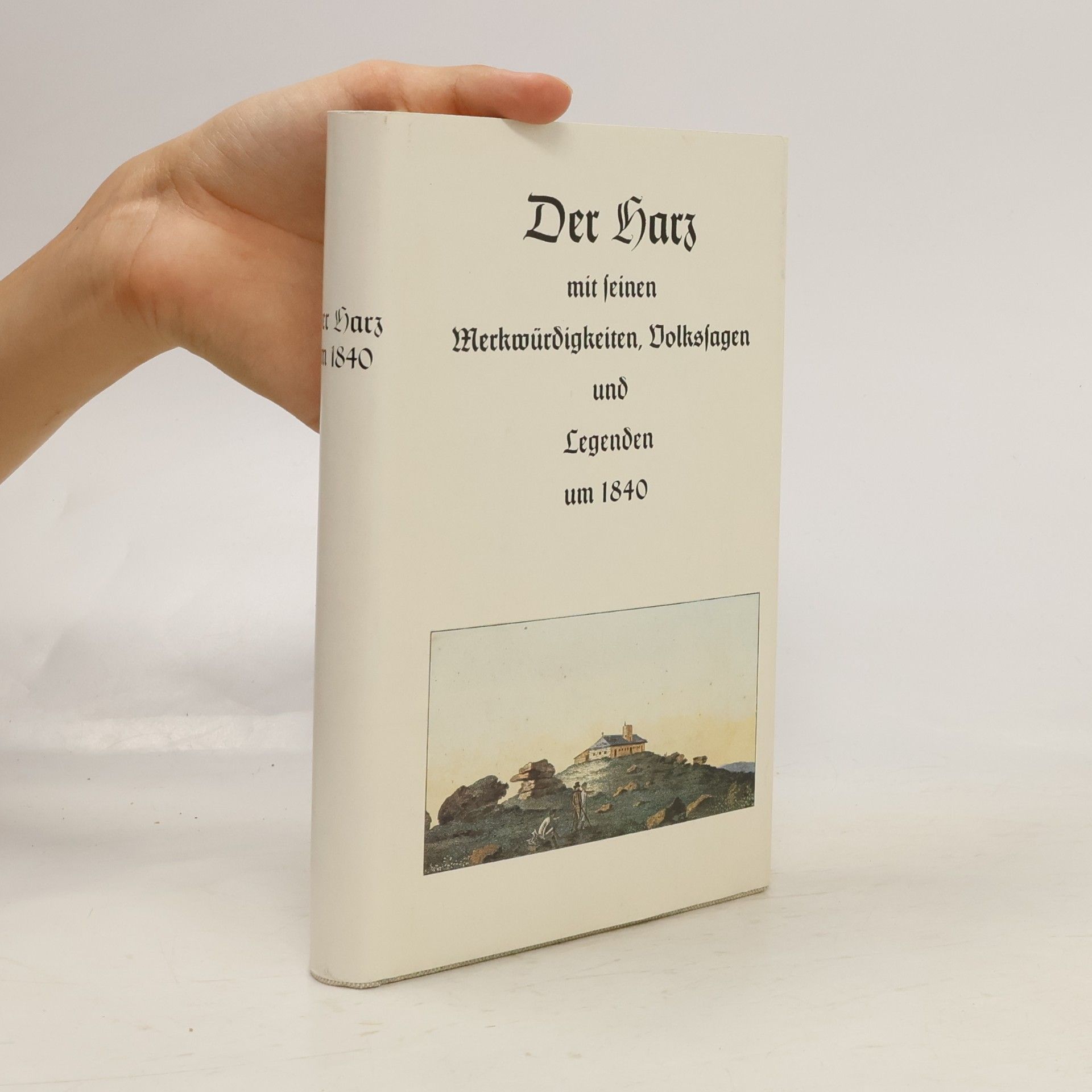 Rainer Schulze Der Harz mit seinen Merkwürdigkeiten, Volkssagen und Legenden um 1840