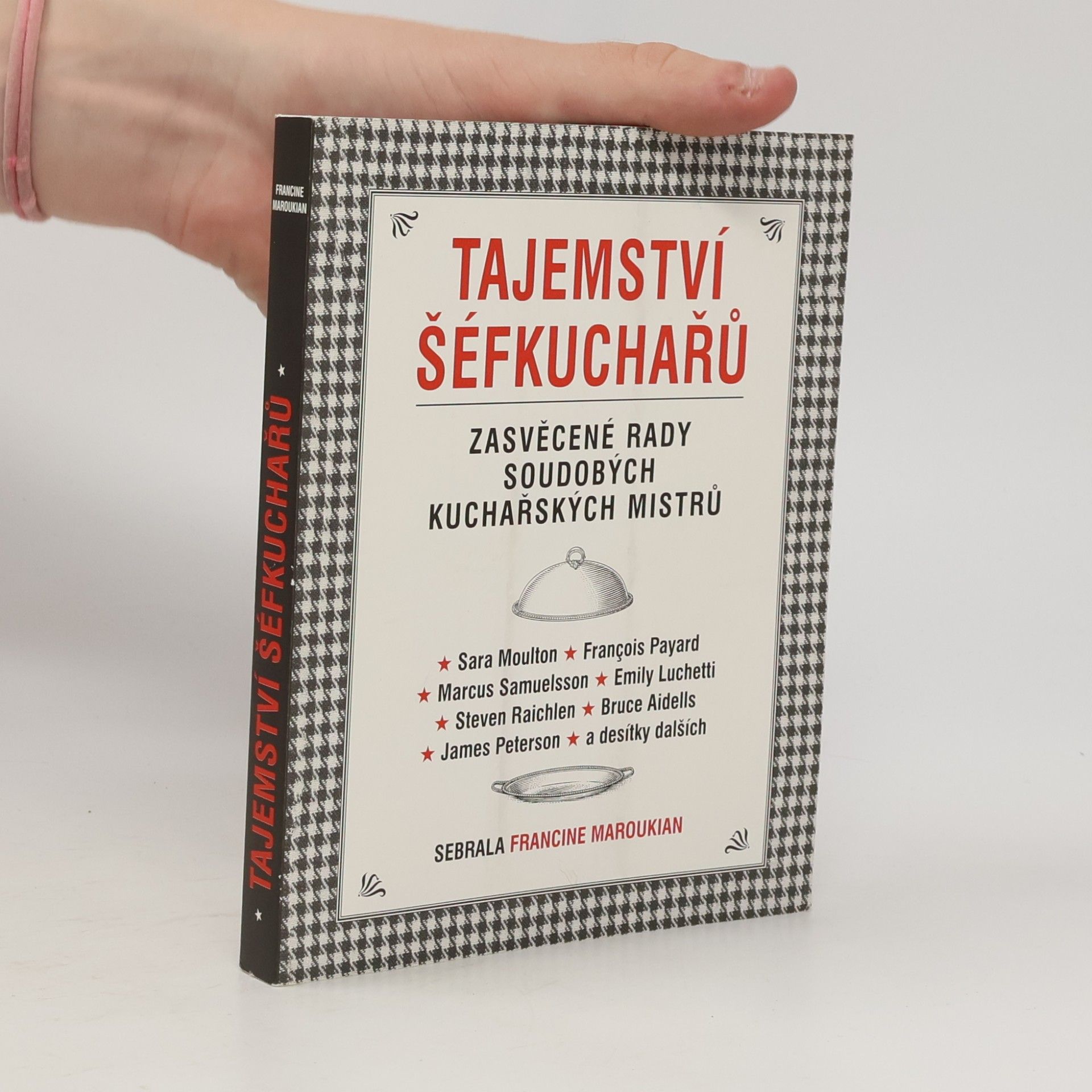 Francine Maroukian Tajemství šéfkuchařů. Zasvěcené rady soudobých kuchařských mistrů