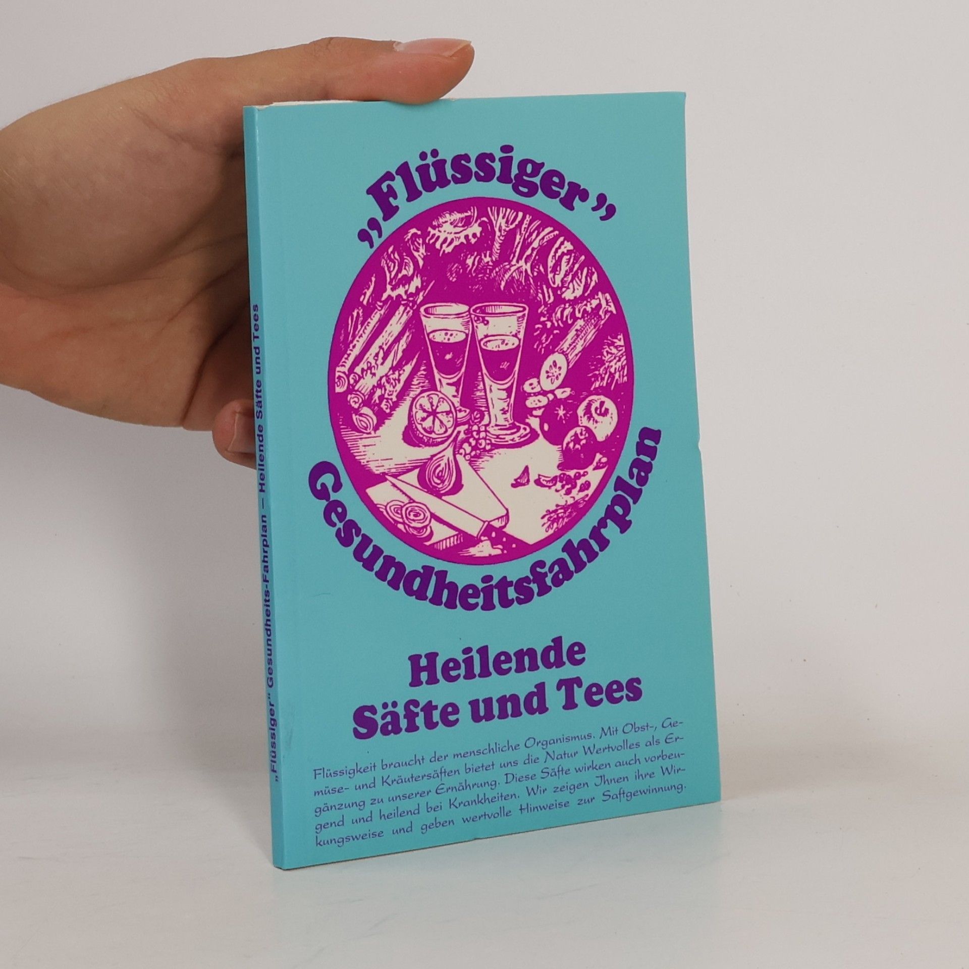 Flüssiger Gesundheitsfahrplan. Heilende Säfte und Tees