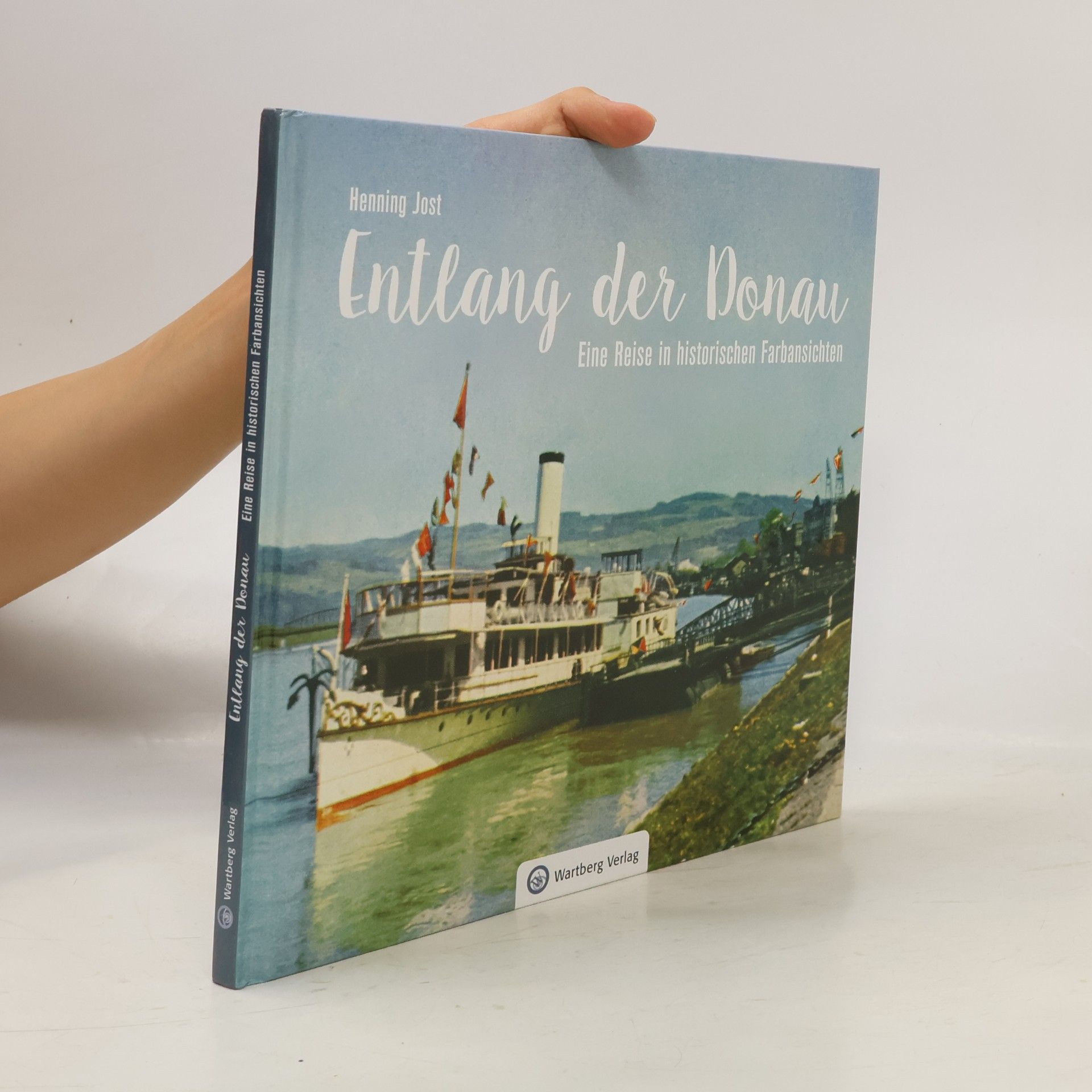 Henning Jost Entlang der Donau - Eine Reise in historischen Farbansichten