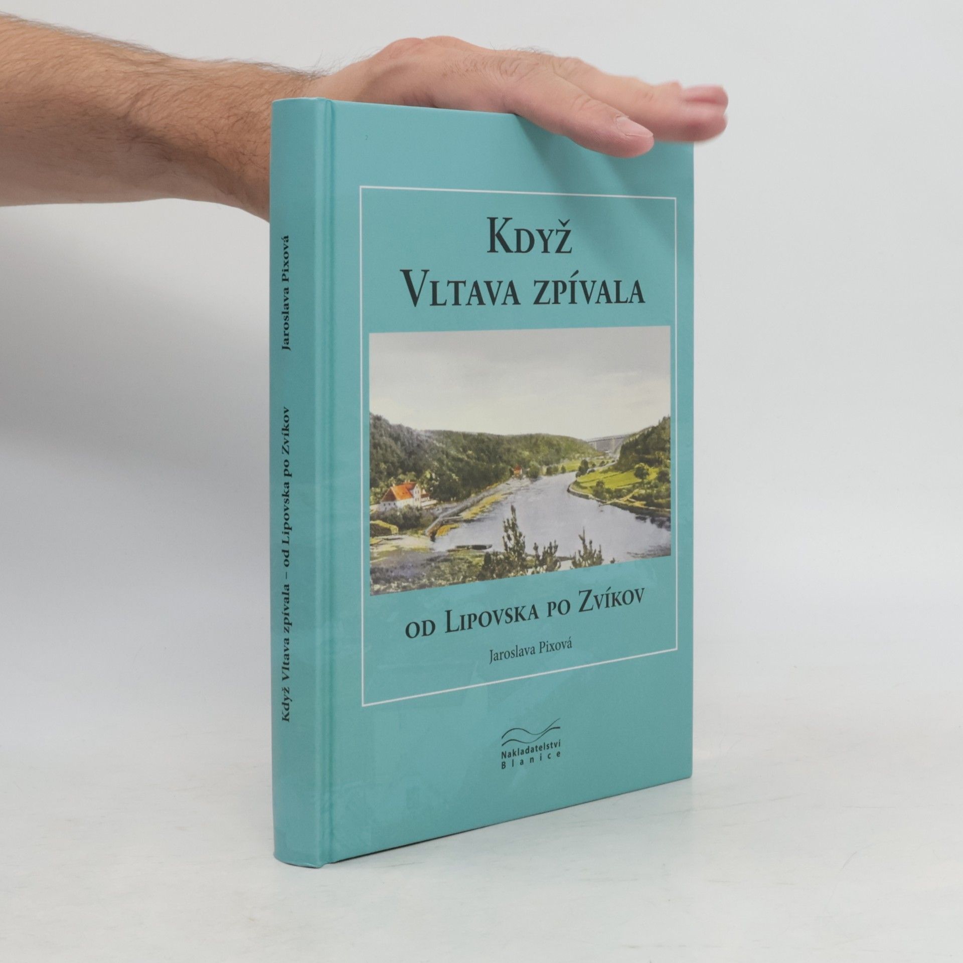 Jaroslava Pixová Když Vltava zpívala: Od Lipovska po Zvíkov