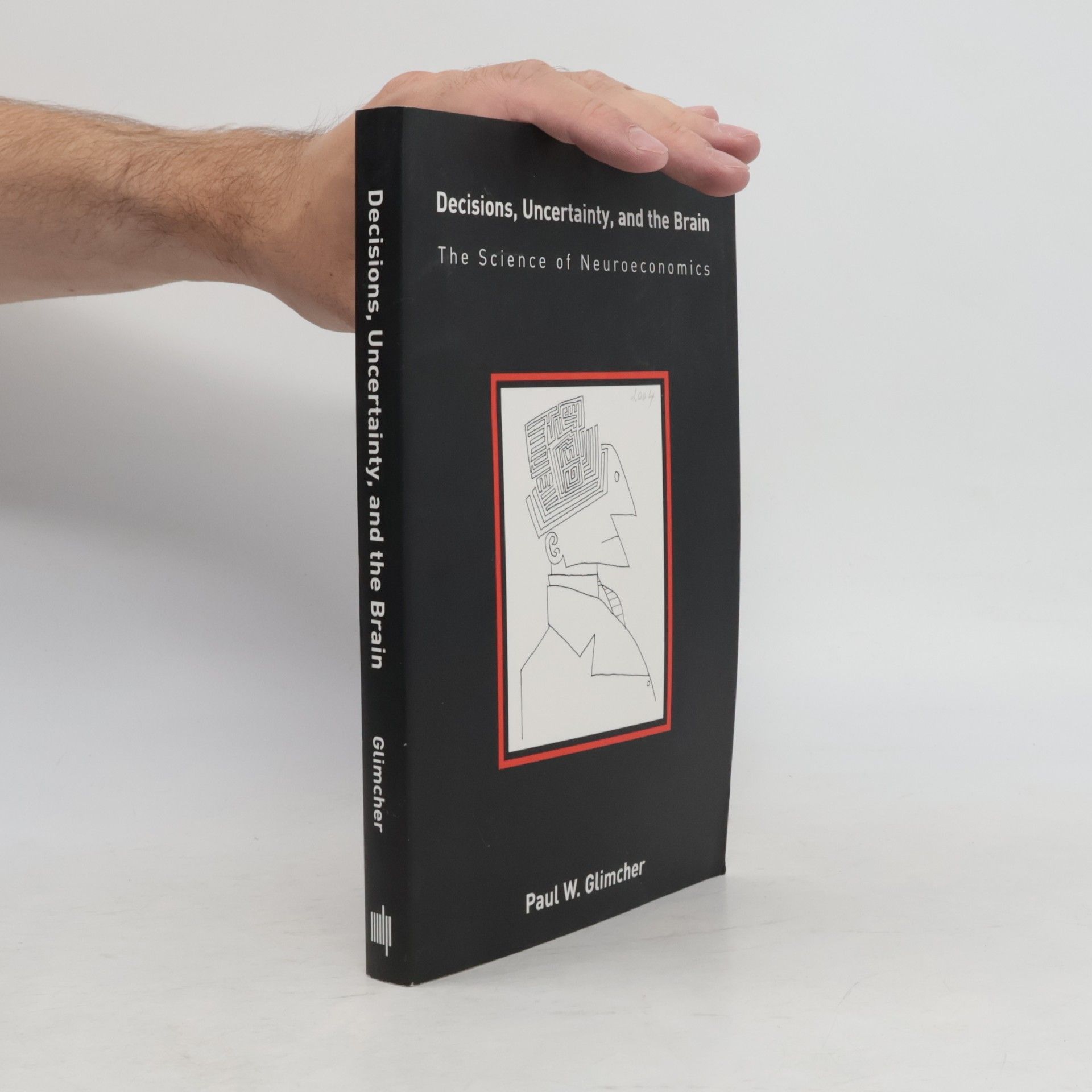 Paul W. Glimcher Bradford Books: Decisions, Uncertainty, and the Brain