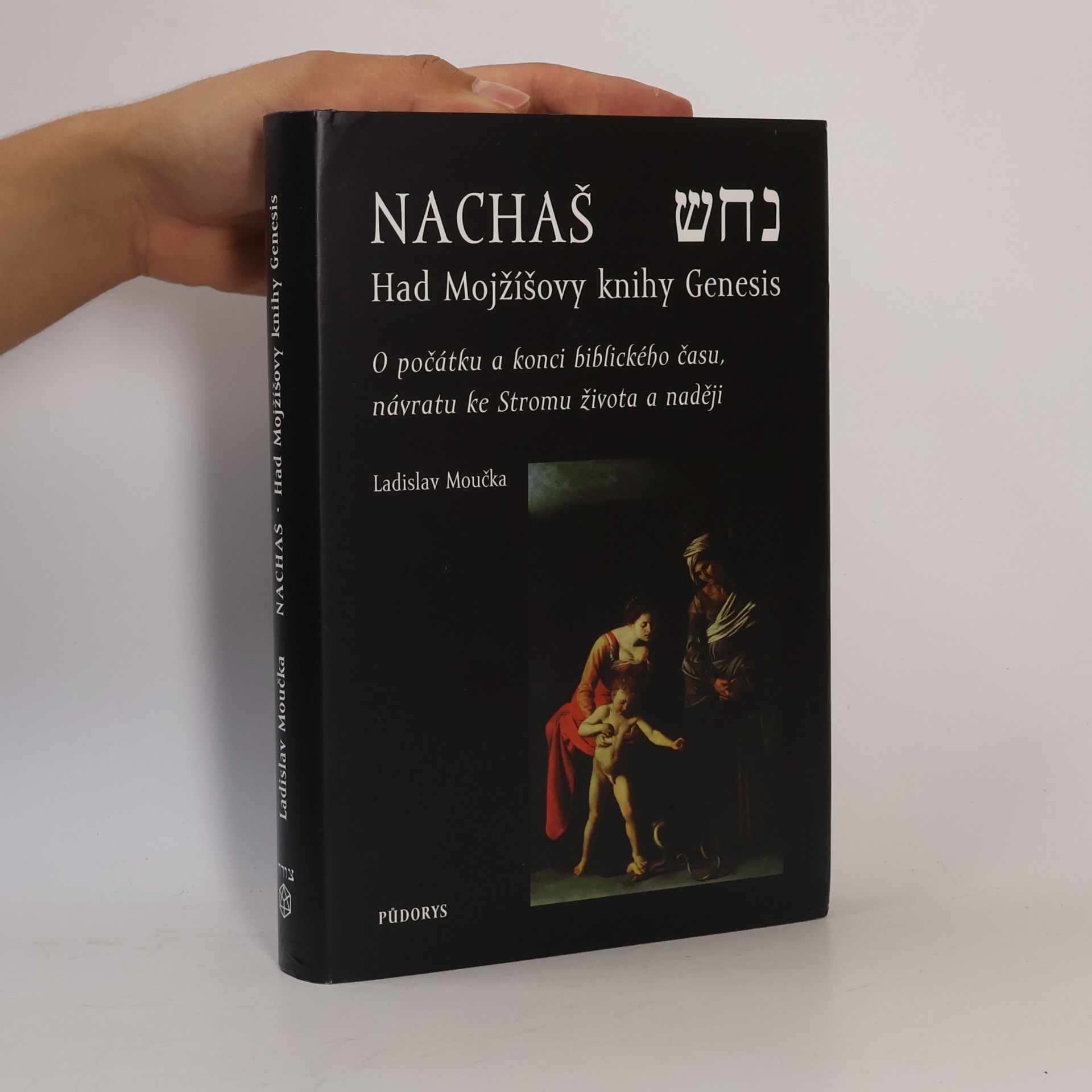 Ladislav Moučka Nachaš. Had Mojžíšovy knihy Genesis. O počátku a konci biblického času, návratu ke Stromu života a naději.