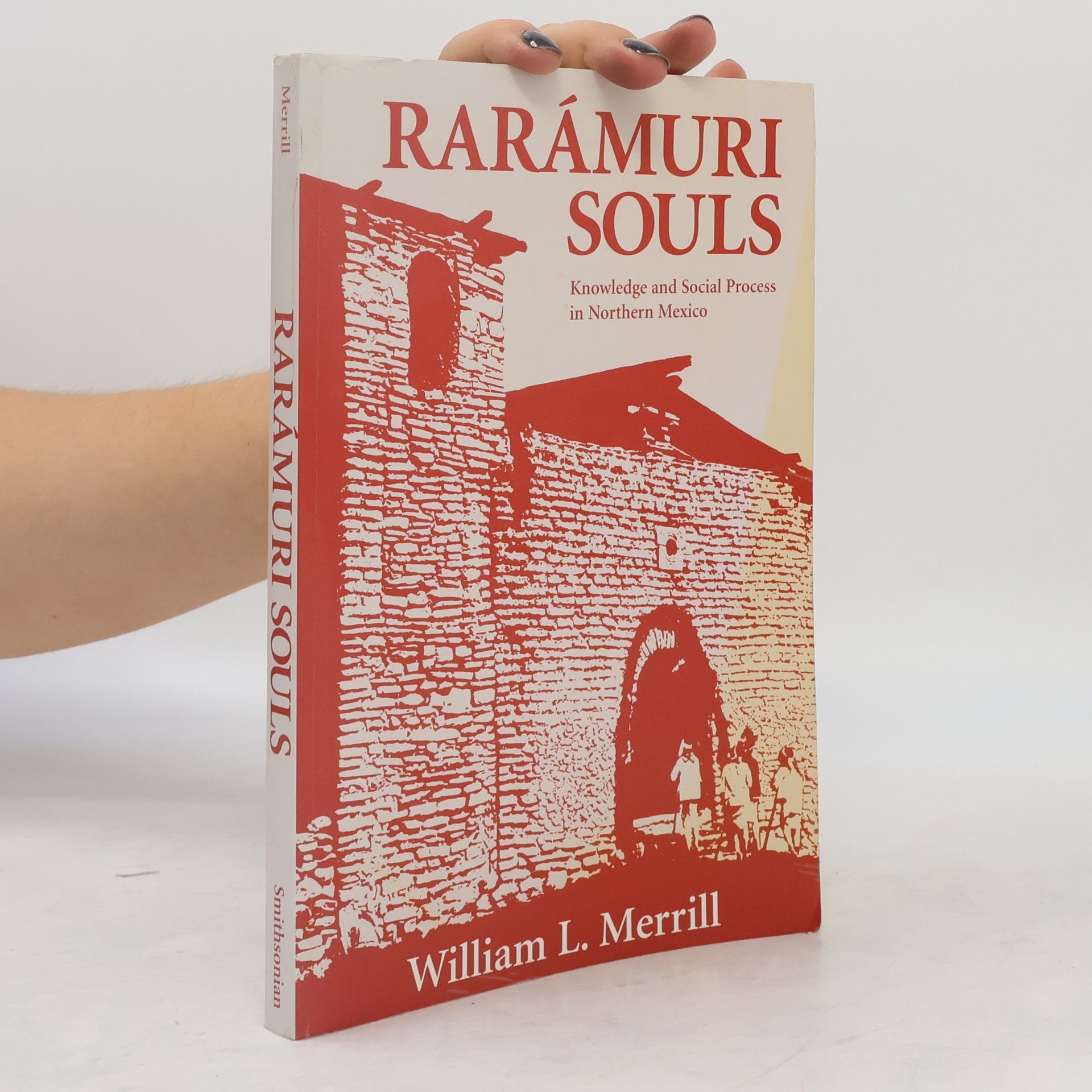 William L. Merrill Smithsonian Series in Ethnographic Inquiry: Raramuri Souls