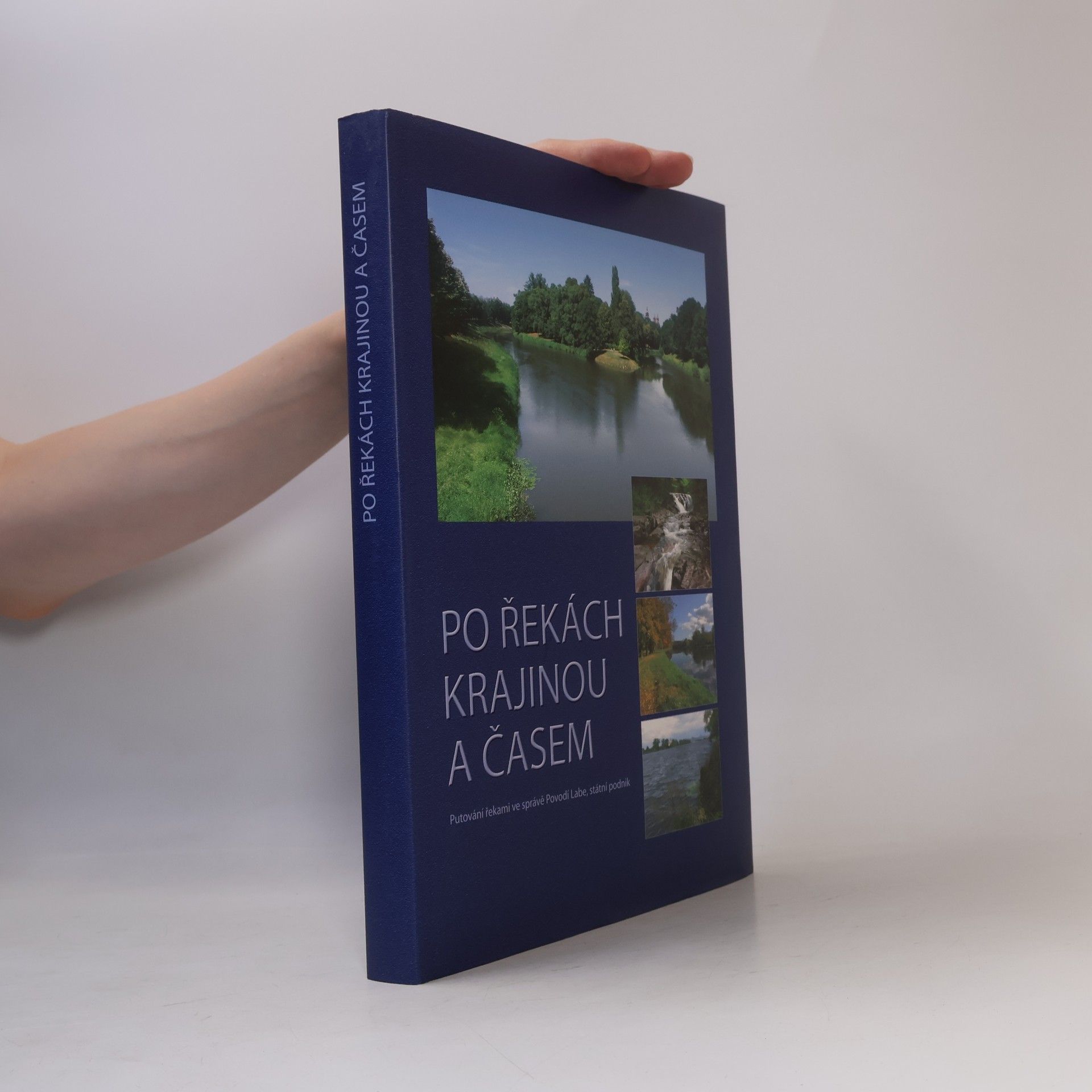 Zlata Šámalová Po řekách krajinou a časem : putování řekami ve správě Povodí Labe, státní podnik