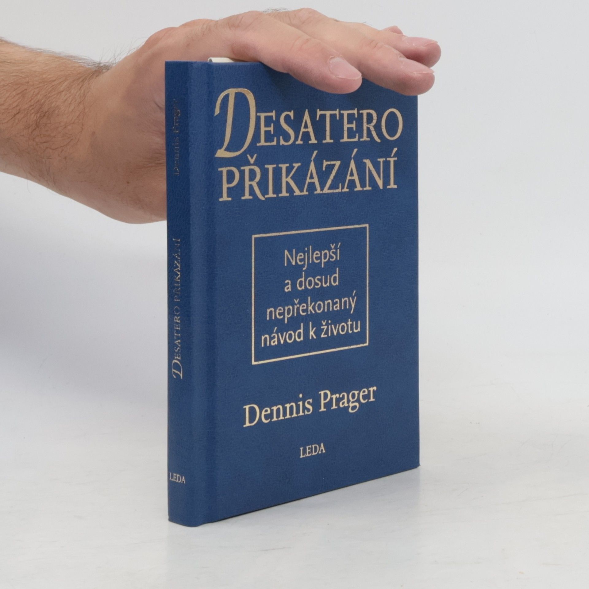 Dennis Prager Desatero přikázání: Nejlepší a dosud nepřekonaný návod k životu