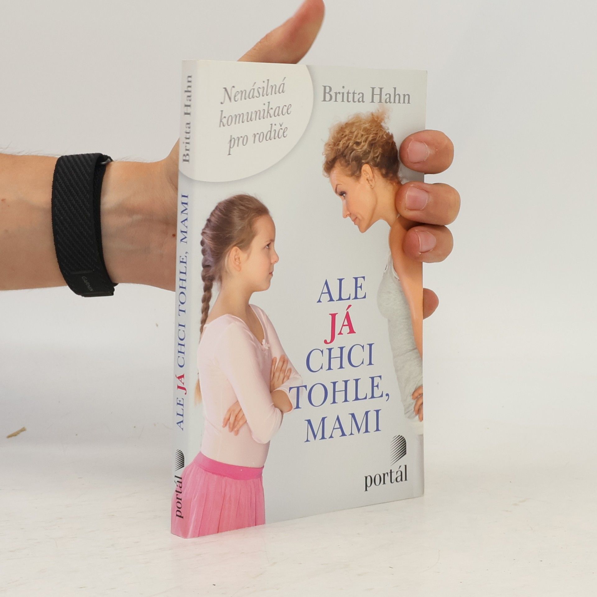 Britta Hahn Ale já chci tohle, mami. Nenásilná komunikace pro rodiče