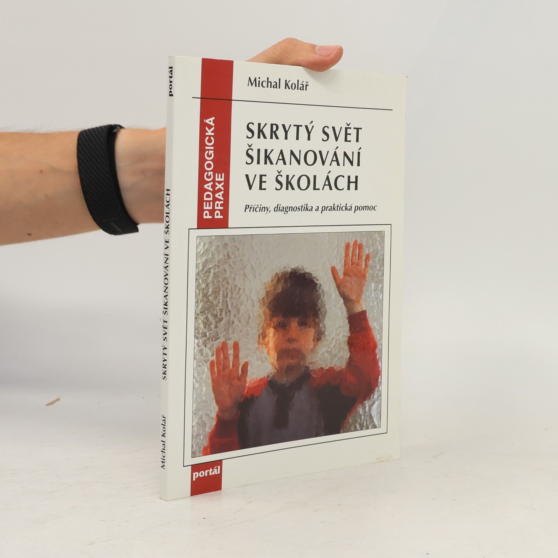 Michal Kolář Skrytý svět šikanování ve školách. Příčiny, diagnostika a praktická pomoc