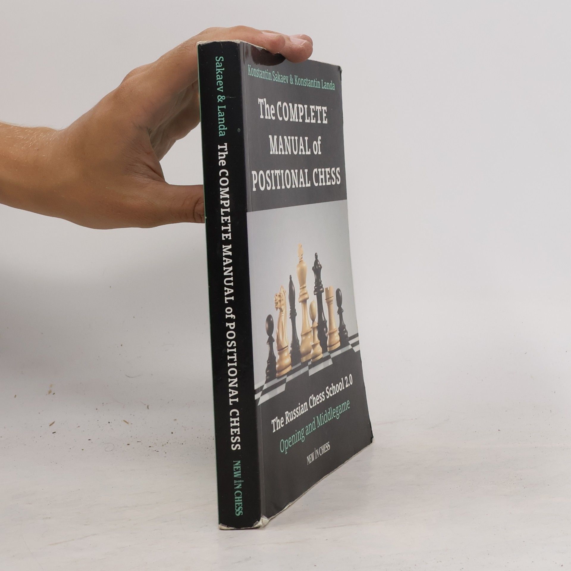 Konstantin Sakaev The Complete Manual of Positional Chess: The Russian Chess School 2.0 - Opening and Middlegame